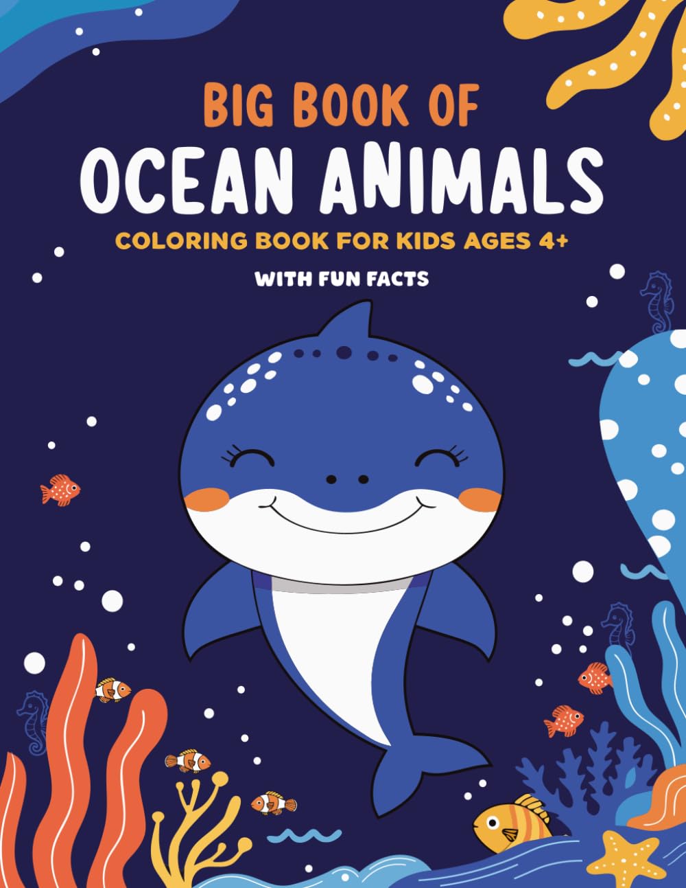 Big Book of Ocean Animals Coloring Book for Kids Ages 4+: Fun and Educational Underwater Coloring Book with Sharks, Dolphins, Whales and Sea Creatures