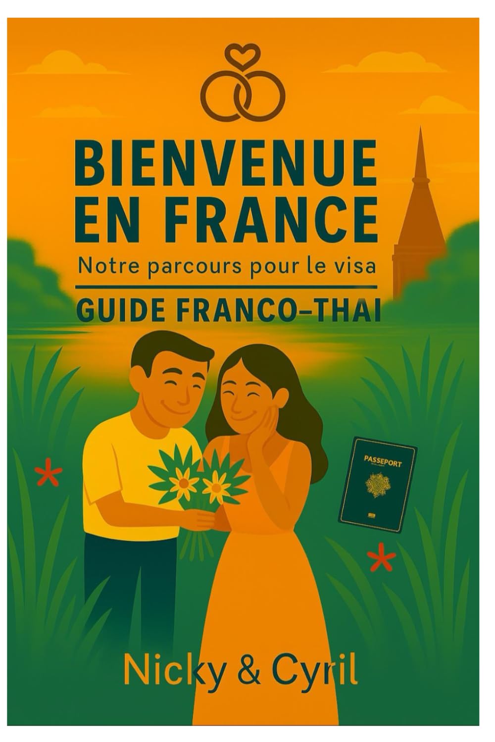 BIENVENIUE EN FRANCE : notre parcours pour le visa: La suite du guide de mariage franco-thai (Nicky & Mimo – Une histoire franco‑thaï)