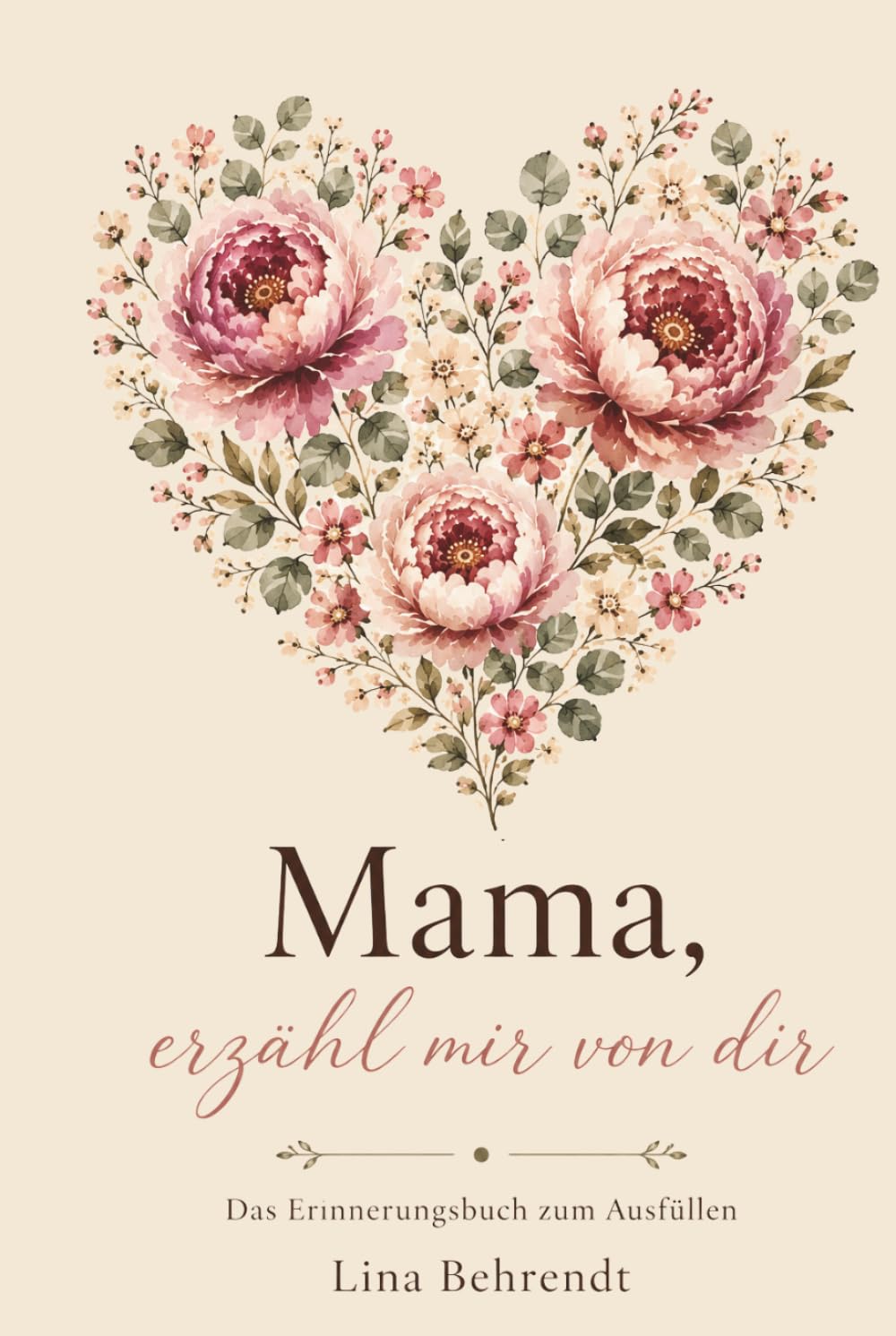 Mama, erzähl mir von dir: Das Erinnerungsbuch zum Ausfüllen – für die Frau, die immer für mich da war (Erzähl mir von dir – Die Erinnerungsbuch-Reihe)