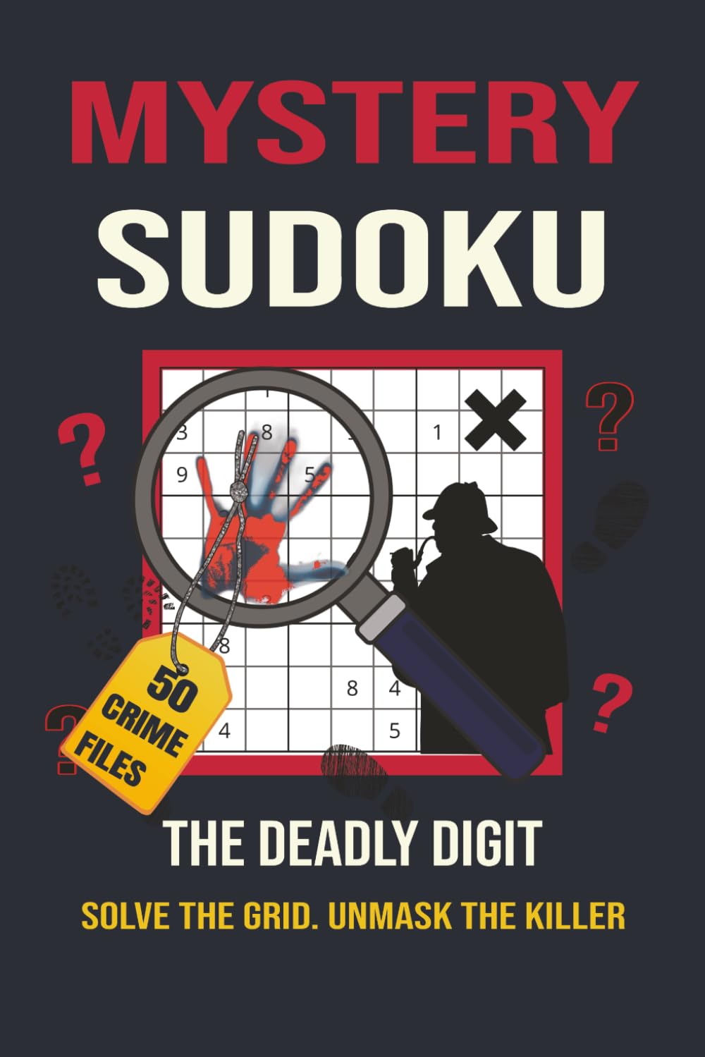 Mystery Sudoku: 50 Detective Case Files for Adults, Find the Deadly Digit, Solve the Grid, Catch the Killer (The Evidence Cell Sudoku Mysteries)
