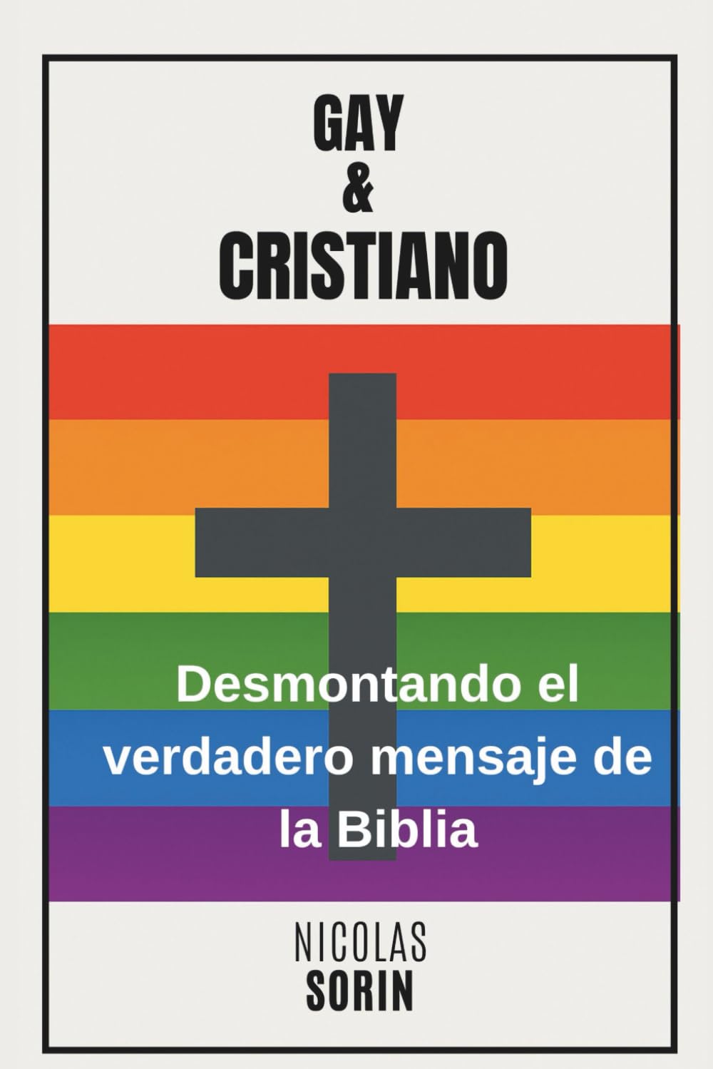 GAY Y CRISTIANO: Desmontando el verdadero mensaje de la Biblia: Un enfoque progmático para separar el mito, la traducción y la verdad