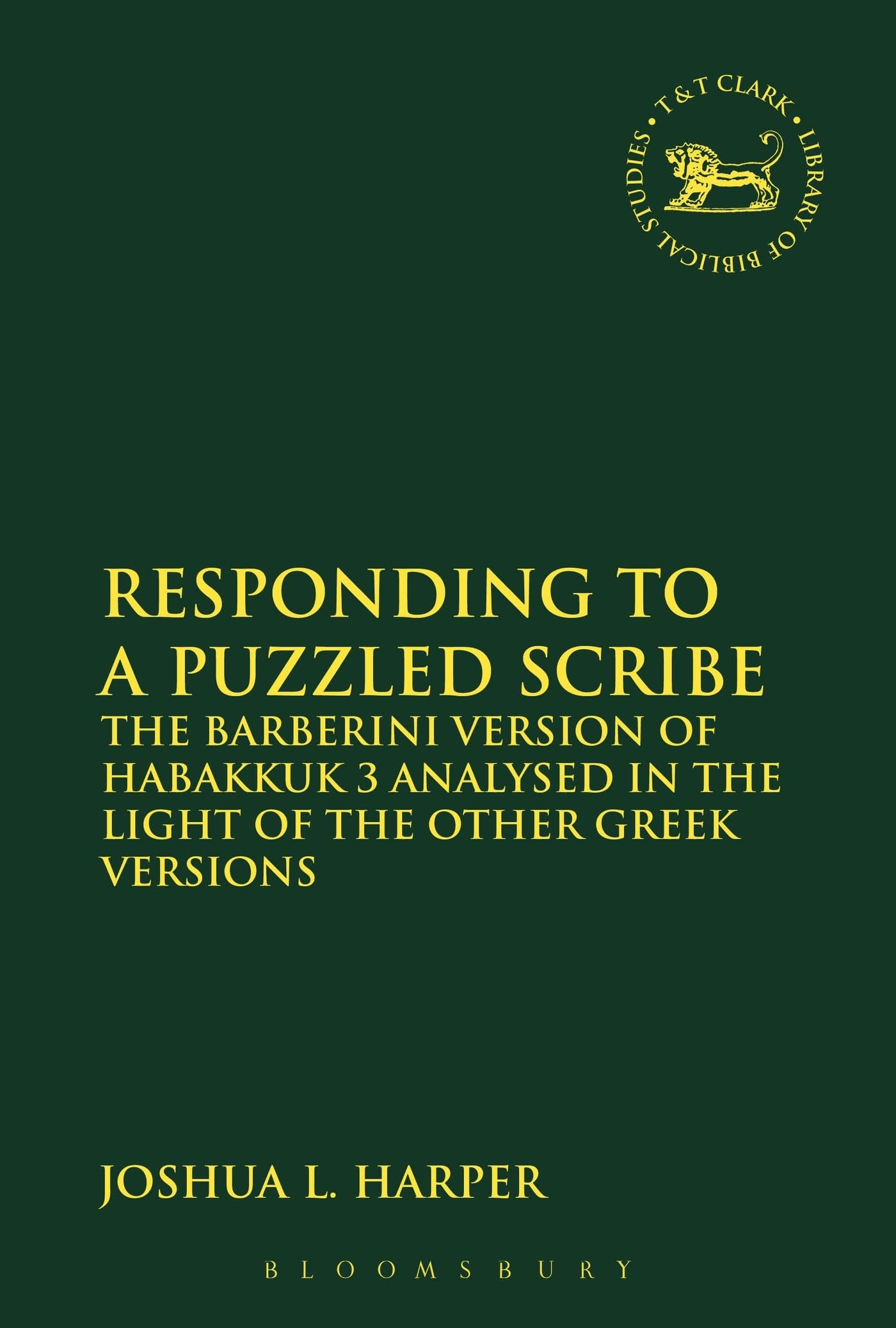 Buy Responding to a Puzzled Scribe: The Barberini Version of Habakkuk 3 Analysed in the Light of the Other Greek Versions: 608 (The Library of Hebrew Bible/Old Testament Studies) — BookShops.in