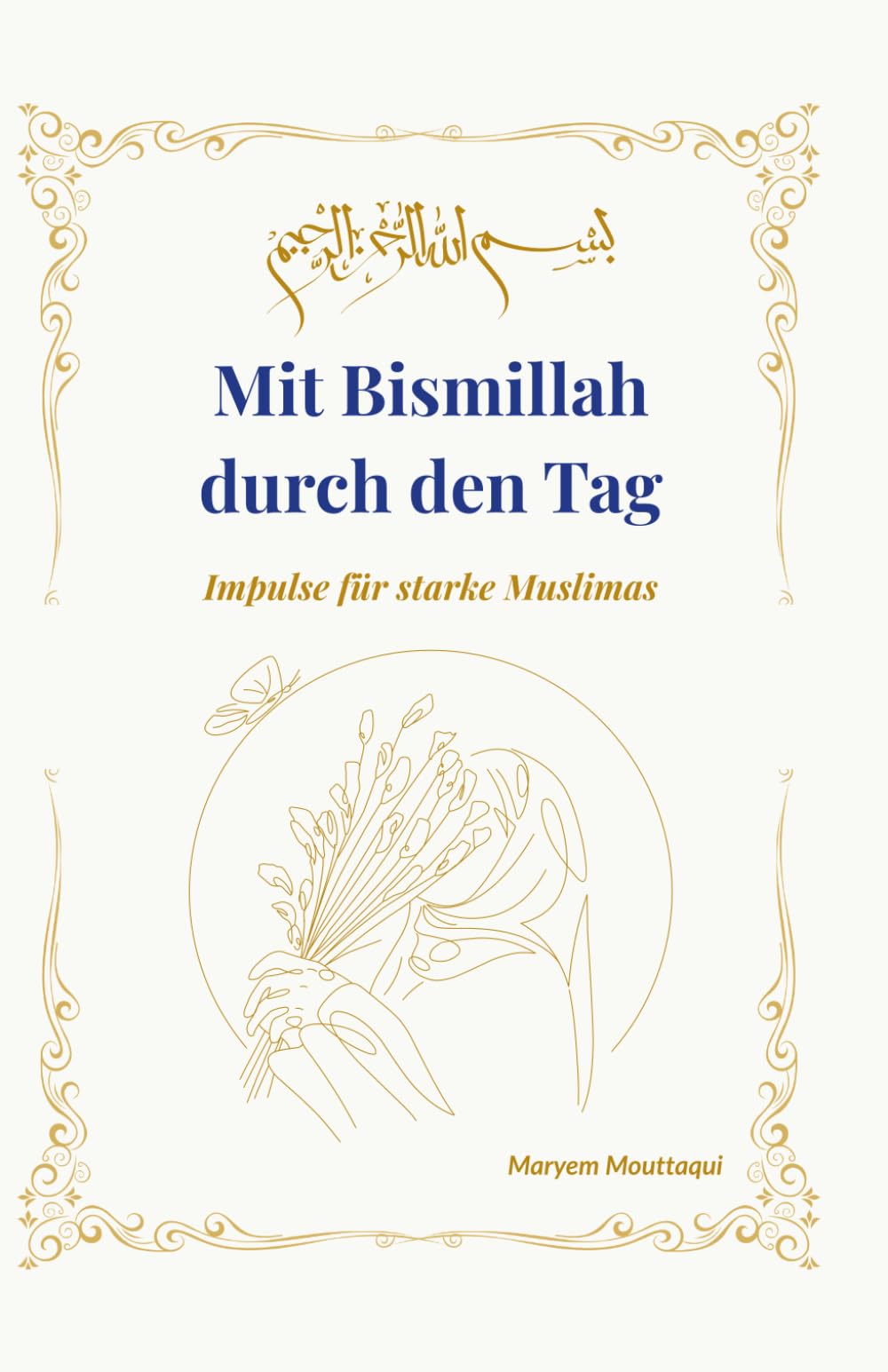 Mit Bismillah durch den Tag: Impulse für starke Muslimas