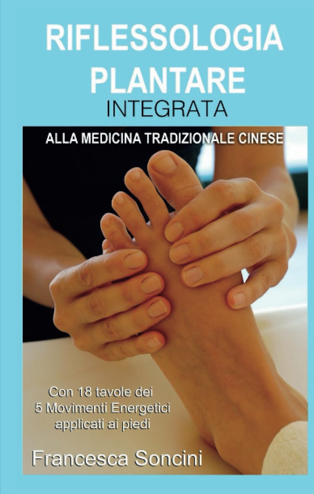 Riflessologia Plantare Integrata: Alla Medicina Tradizionale Cinese