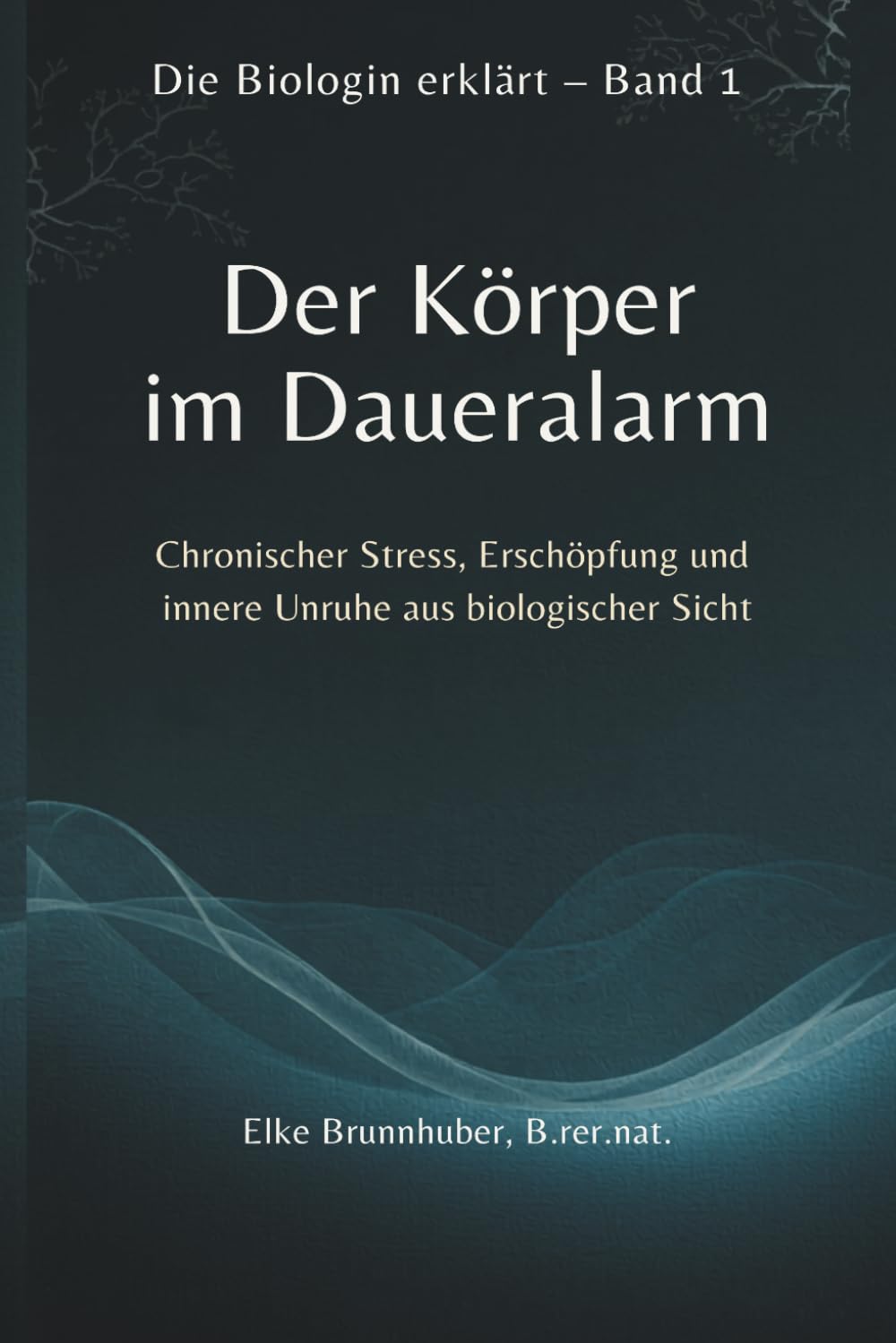 Der Körper im Daueralarm: Chronischer Stress, Erschöpfung und innere Unruhe aus biologischer Sicht (Die Biologin erklärt)