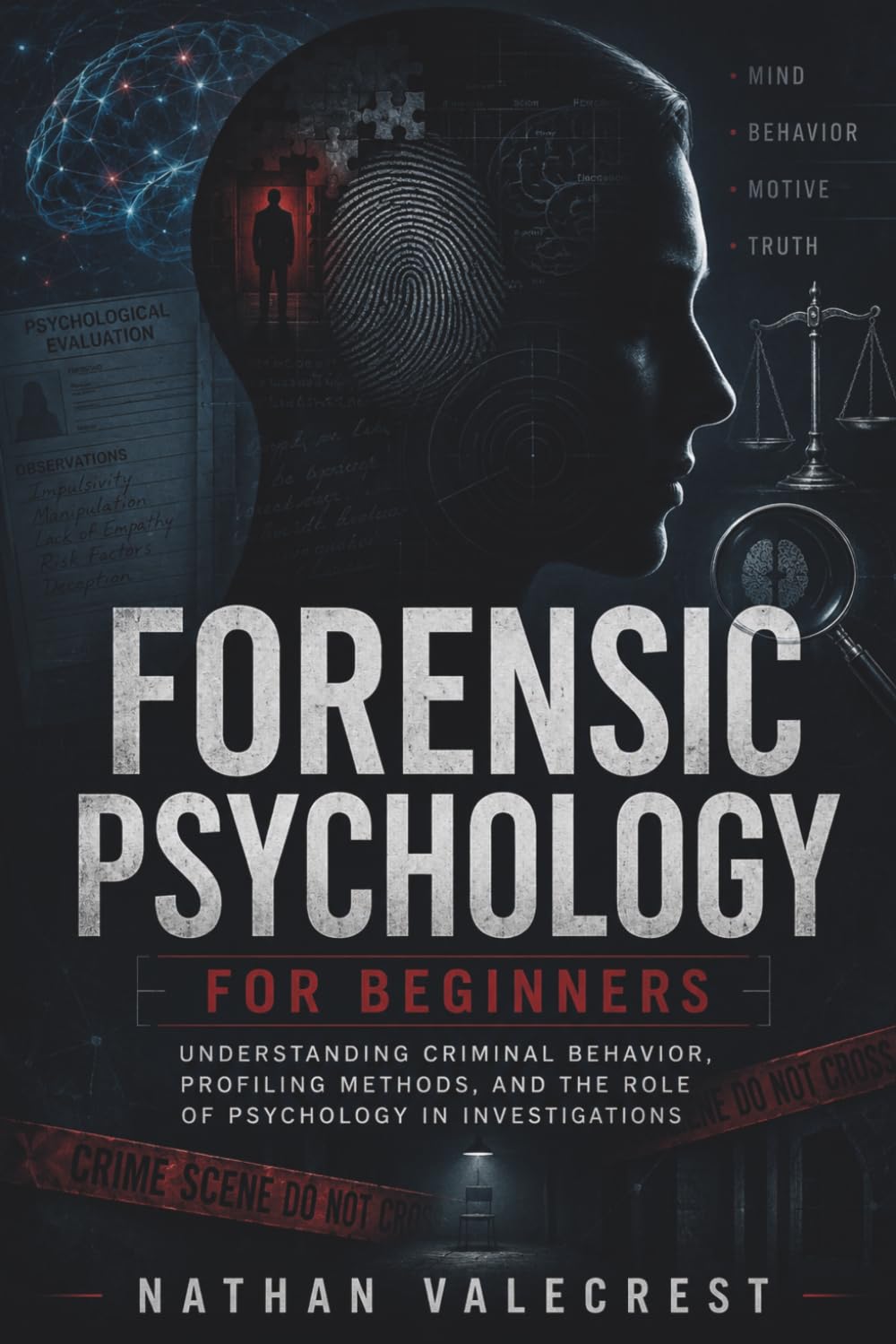 Forensic Psychology for Beginners: Understanding Criminal Behavior, Profiling Methods, and the Role of Psychology in Investigations (The psychology of crime)