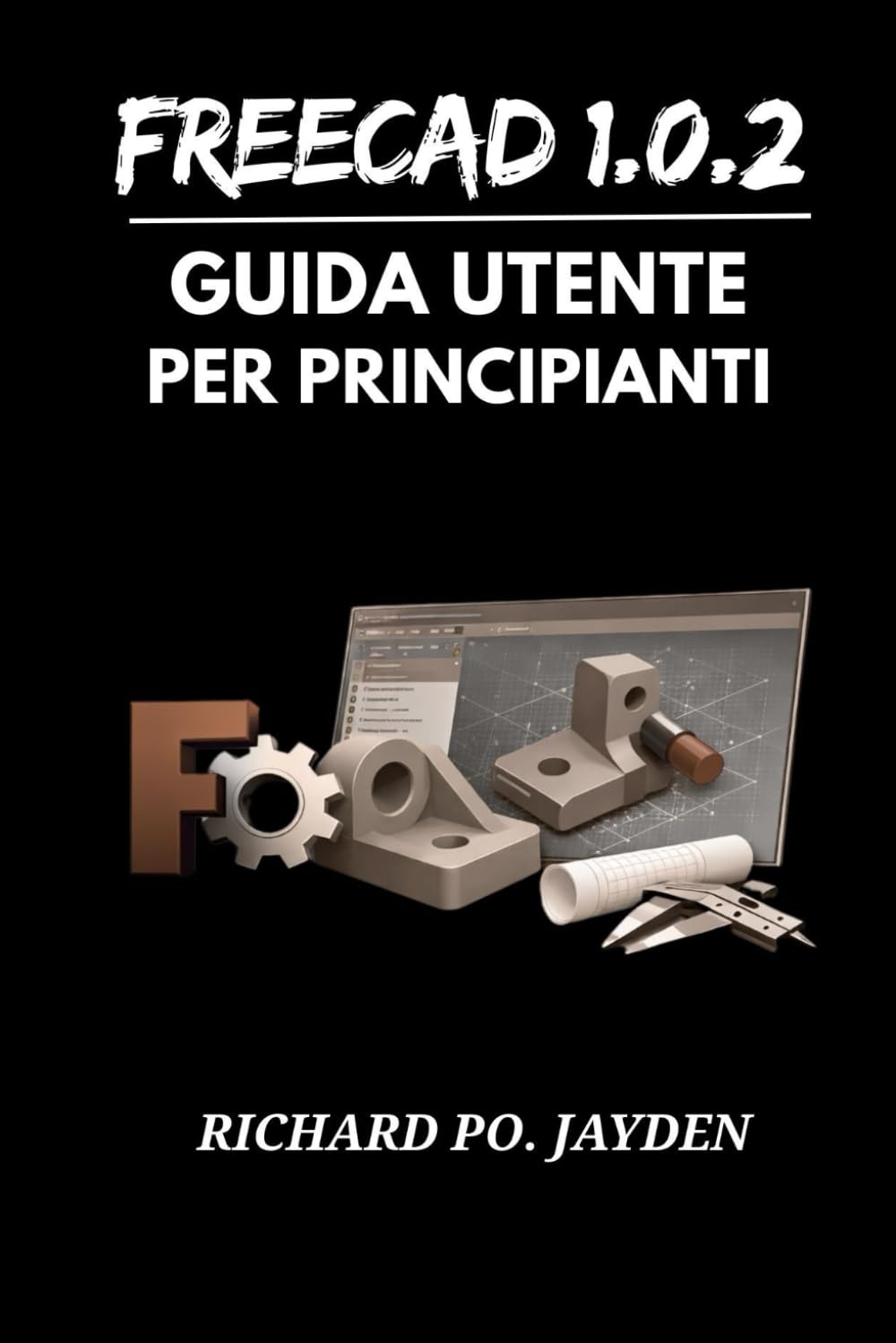 FreeCAD 1.0.2 GUIDA UTENTE PER PRINCIPIANTI