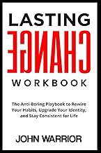 Lasting Change Workbook: The Anti-Boring Playbook to Rewire Your Habits, Upgrade Your Identity, and Stay Consistent for Life