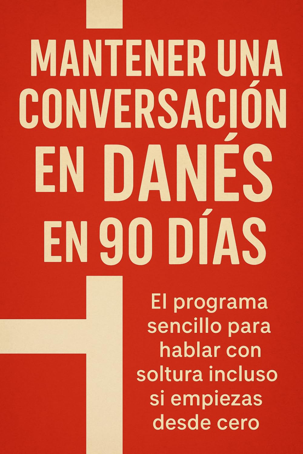 Mantener una Conversación en Danés en 90 Días: El programa sencillo para hablar con soltura incluso si empiezas desde cero