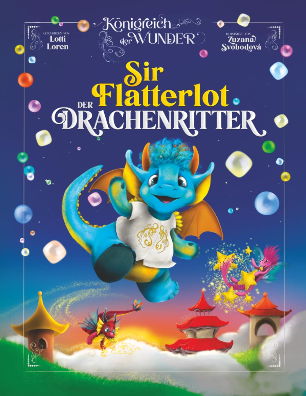 Sir Flatterlot der Drachenritter: Nur die mutigsten Drachen pusten Blubberblasen! (Königreich der Wunder)