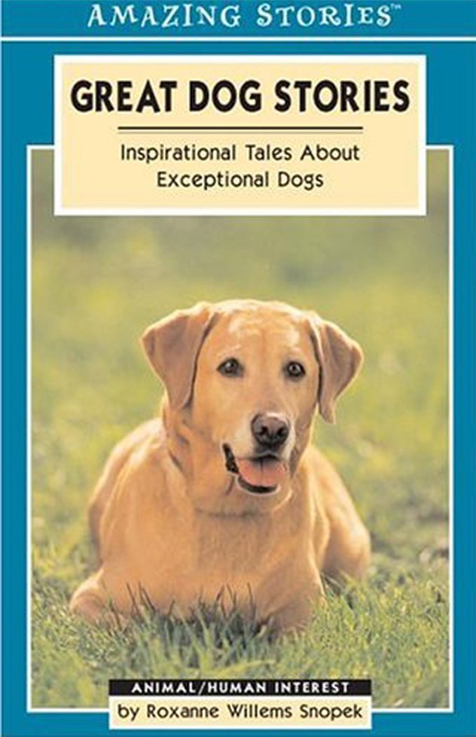 Great Dog Stories: Inspirational Tales About Exceptional Dogs (Amazing Stories)