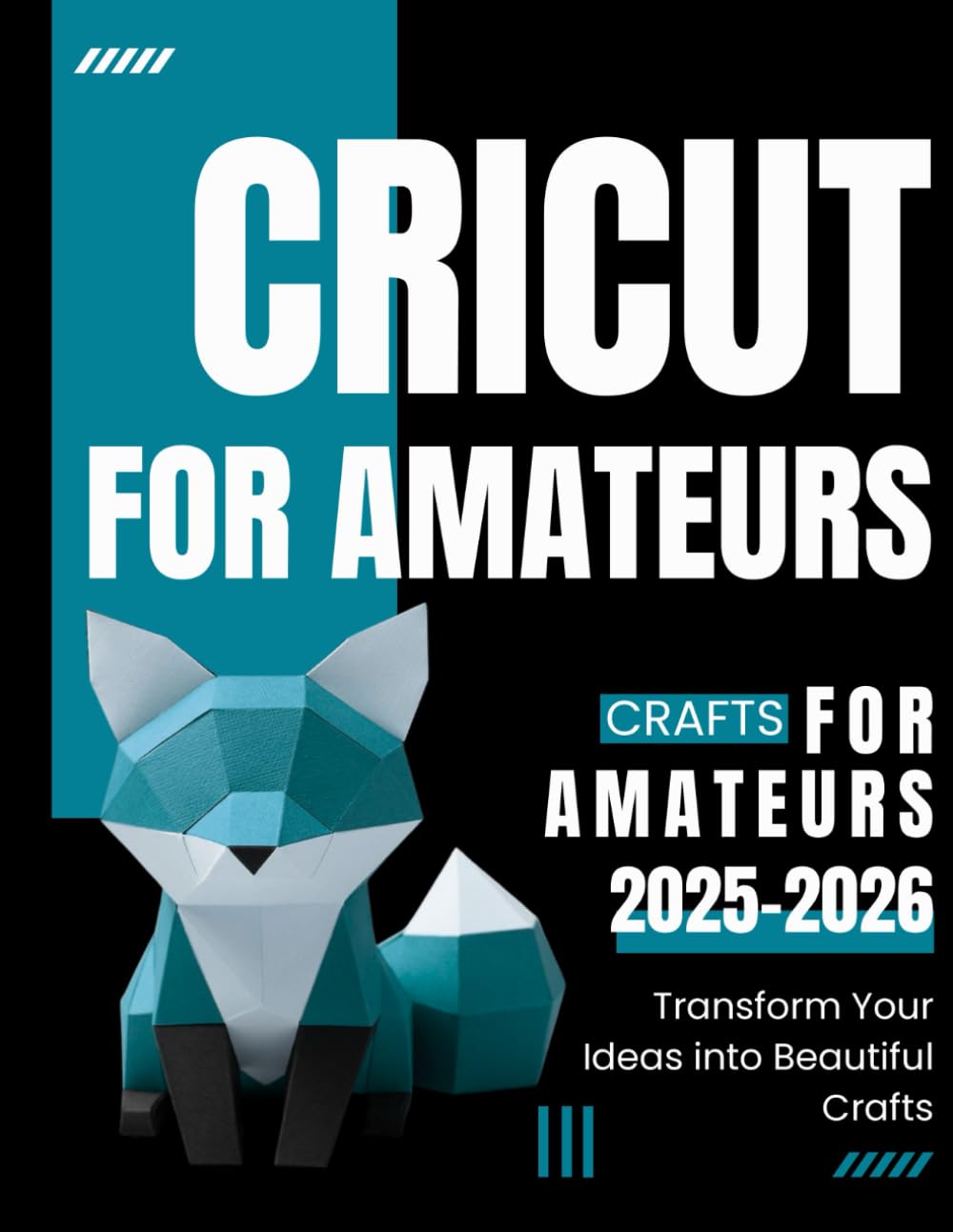 Cricut for Amateurs : Transform Your Ideas into Beautiful Crafts 2025-2026