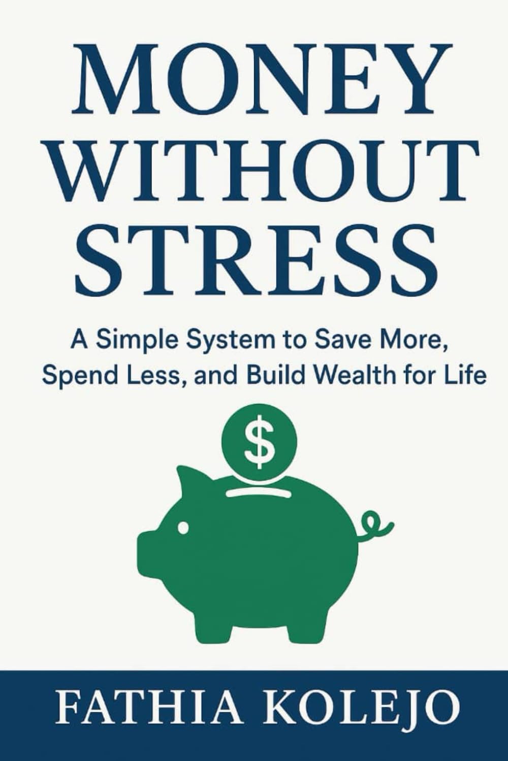 Money Without Stress: Simple System to Save More, Spend Less, and Build Wealth for Life