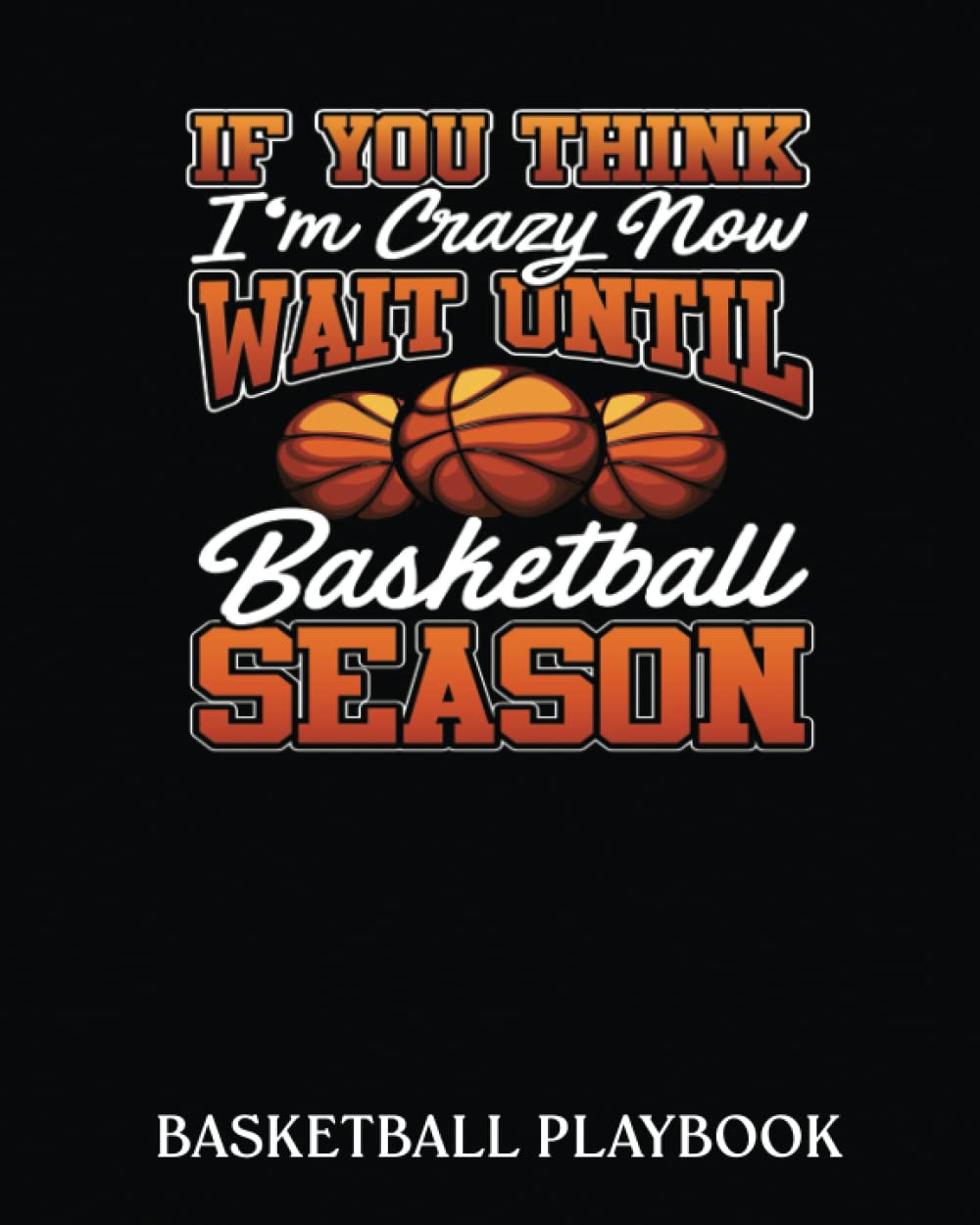 Basketball Playbook: Basketball Funny Quotes Humor | Basketball Court Diagrams For Drawing Up Plays, Drills, And Scouting | Capture Plays,Drills And .