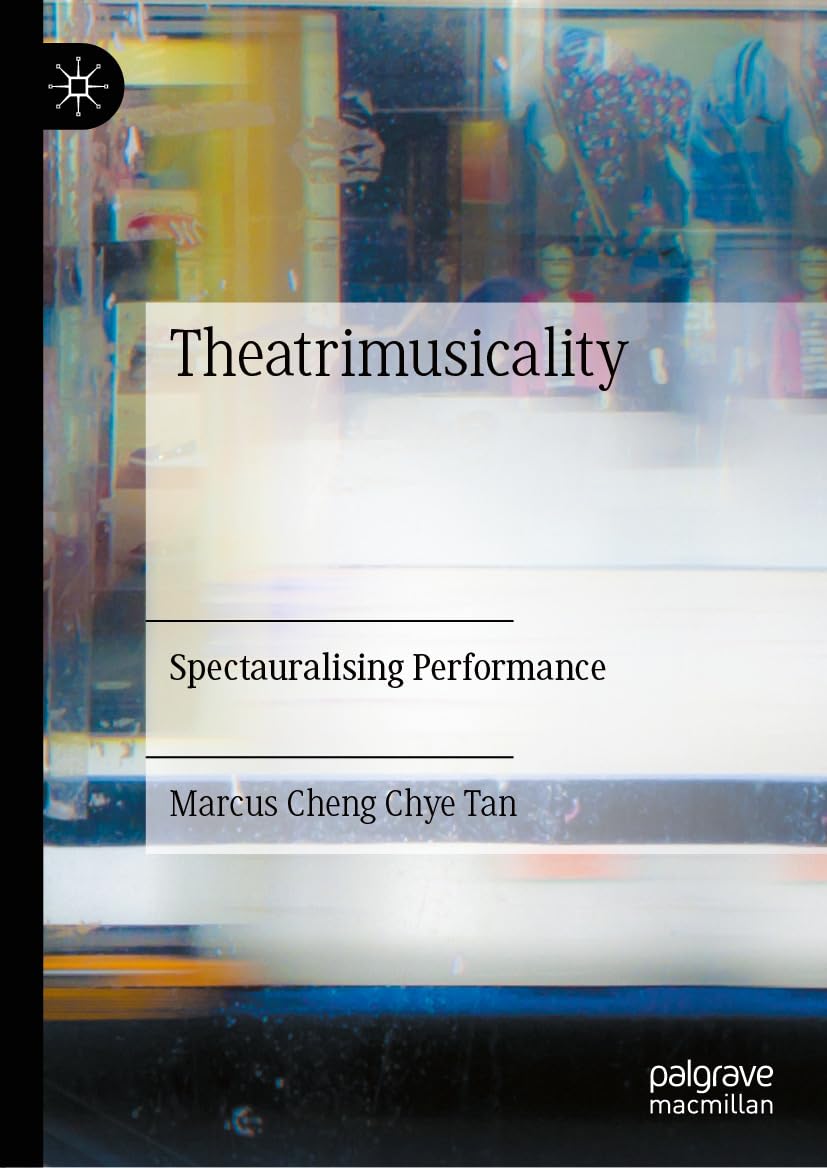 Theatrimusicality Spectauralising Performance English Edition musicology book