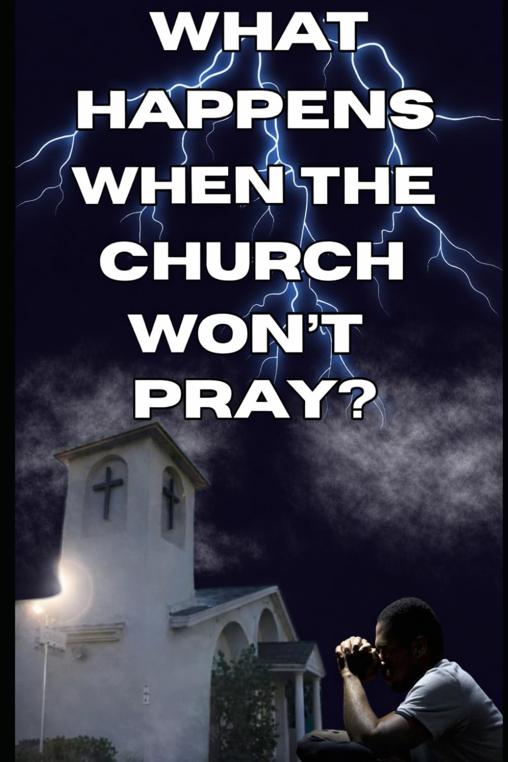 What happens when the church wont pray: A Prophetic Call to Rebuild the Alter in the Last Days