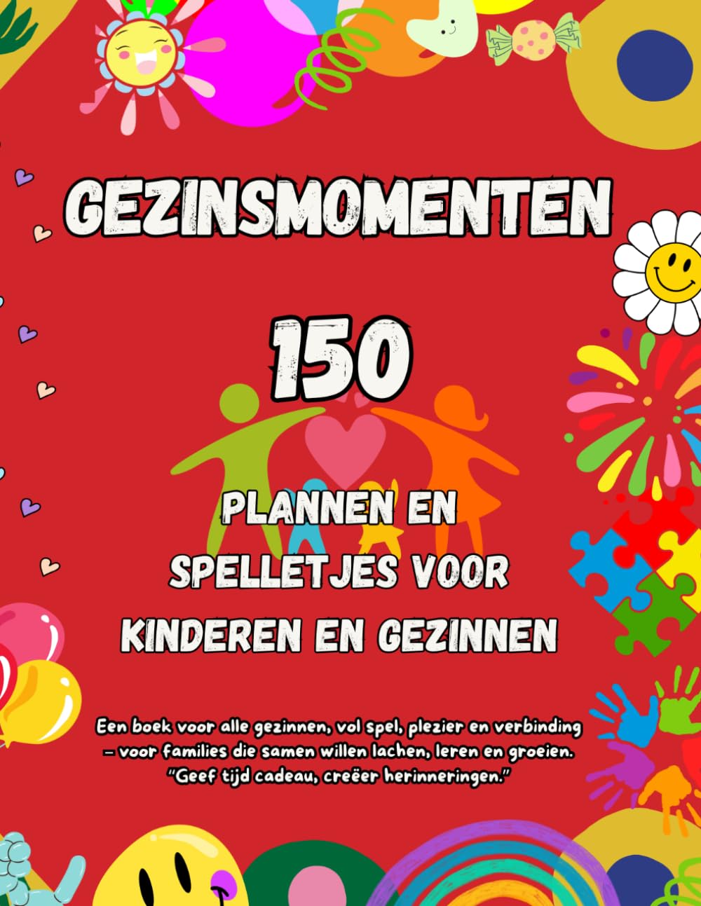 Gezinsmomenten: 150 leuke activiteiten, spelletjes en uitdagingen voor kinderen en ouders – voor meer plezier, verbinding en onvergetelijke herinneringen samen