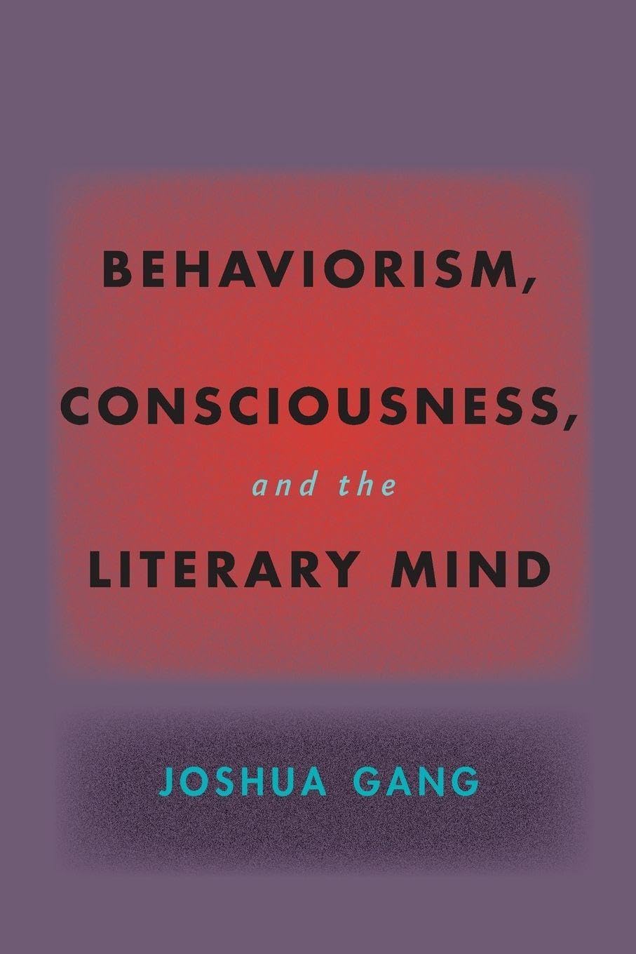 Behaviorism, Consciousness, and the Literary Mi. Gang Paperback**