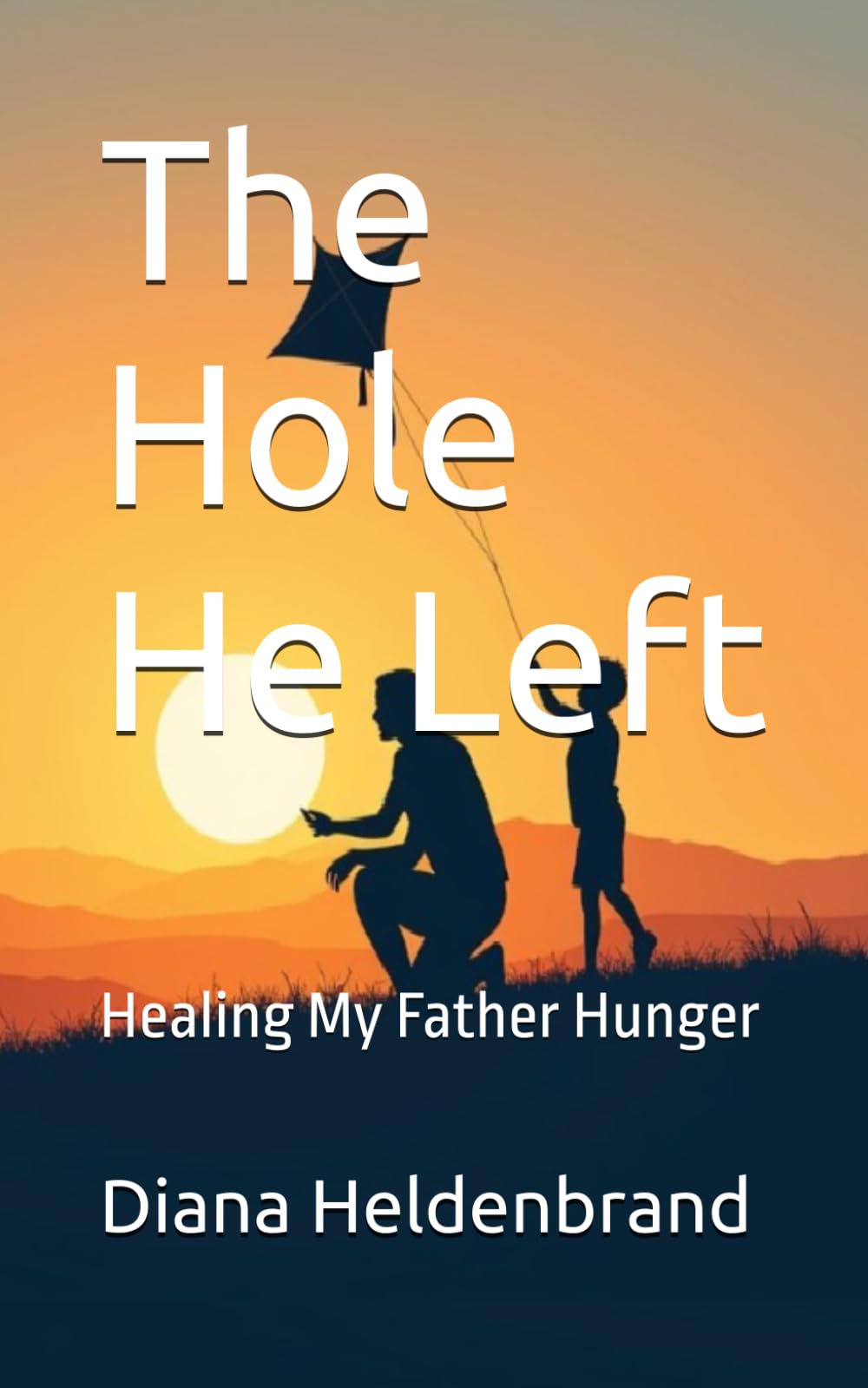 The Hole He Left: Healing My Father Hunger