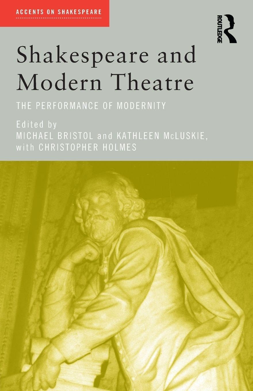 Shakespeare and Modern Theatre: The Performance of Modernity (Accents on Shakespeare)