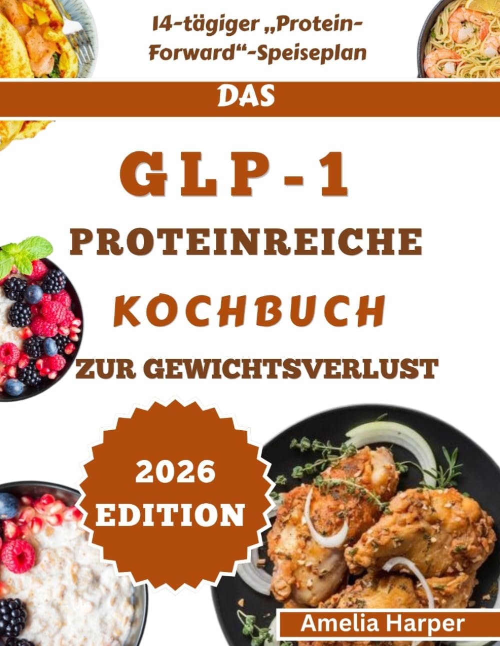 DAS GLP-1-PROTEINREICHE KOCHBUCH ZUR GEWICHTSVERLUST: Stärke deine Energie, kurbel deinen Stoffwechsel an und meistere eine nachhaltige Körpertransformation.