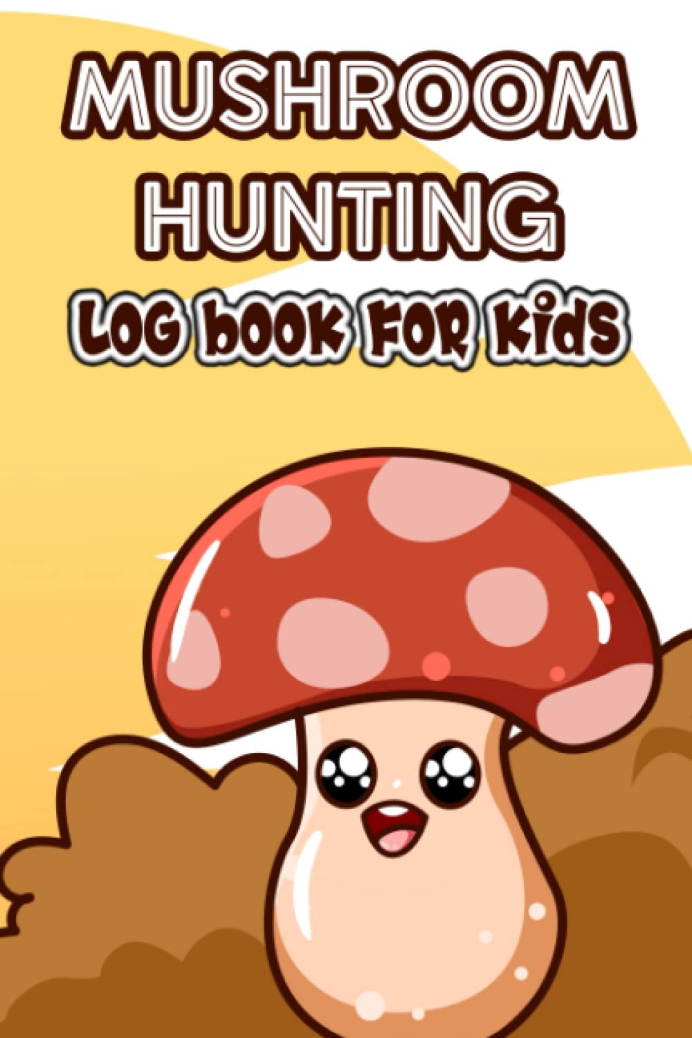 Mushroom Hunting Log Book For Kids: Draw And Write Journal For Young Mushroom Hunters, Notebook For Sketching