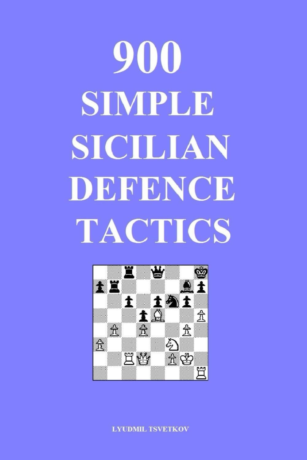 900 Simple Sicilian Defence Tactics (Simple Opening Tactics)