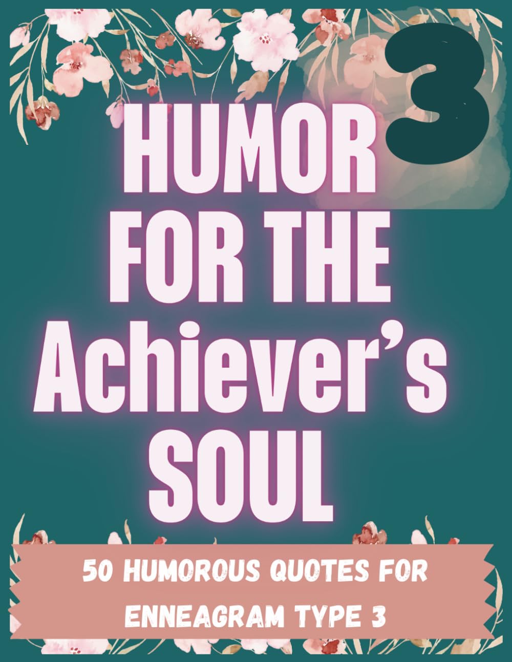 Humor for the Achiever's Soul: A Funny Enneagram 3 Coloring Book for Ambitious, Overachieving, Image-Aware Go-Getters Who Need a Break (But Won’t Take One) (Enneagram-Inspired Coloring Book Series)