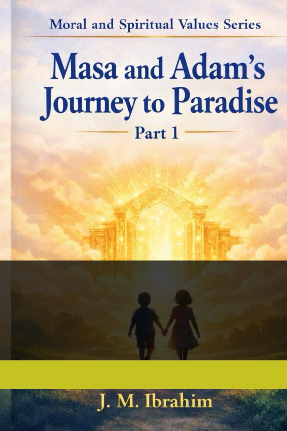 Masa and Adam's Journey to Paradise: A Novel About Hidden Doors and Inner Gardens (The Moral and Spiritual Values Series)