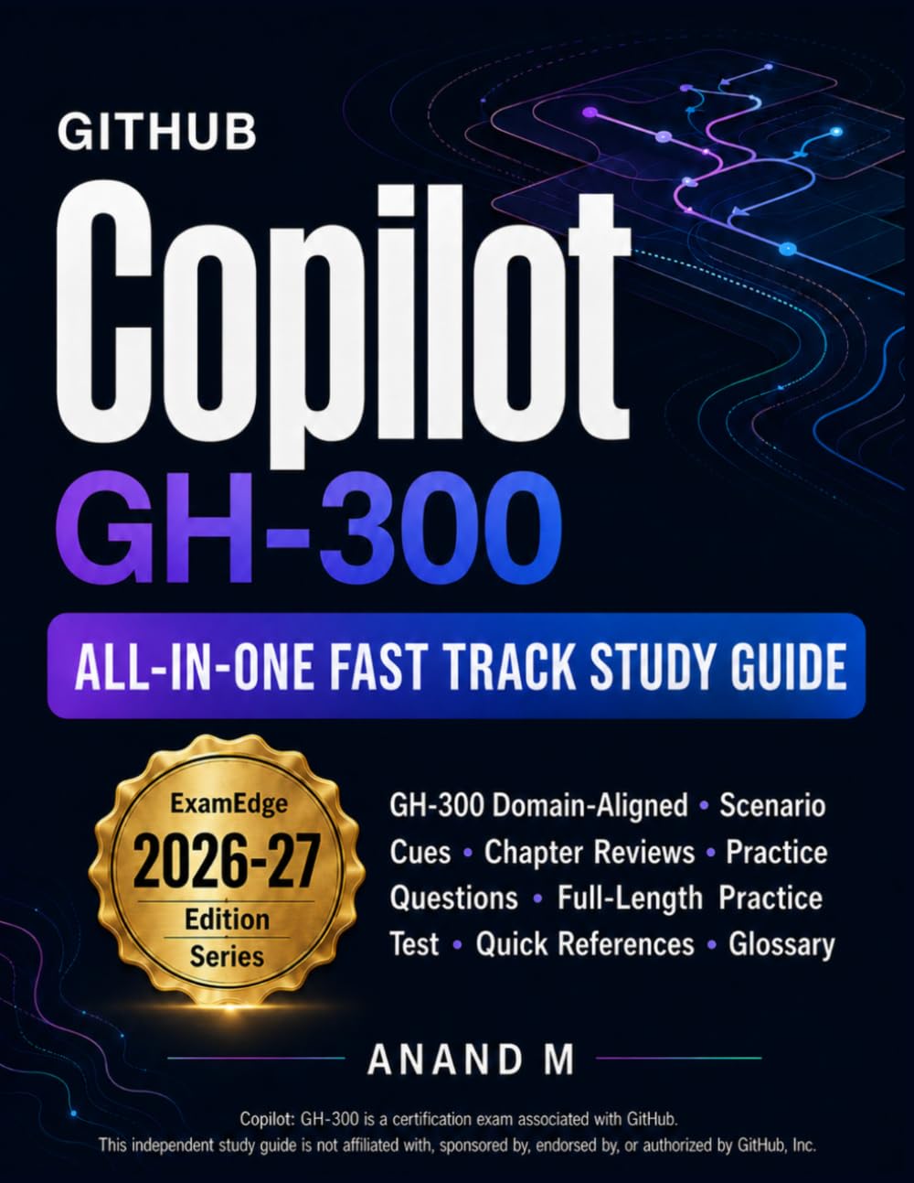 Github Copilot GH-300 All-in-One Fast Track Study Guide: Build GH-300 Judgment with Copilot Workflows, Prompting, Testing, and Privacy Controls