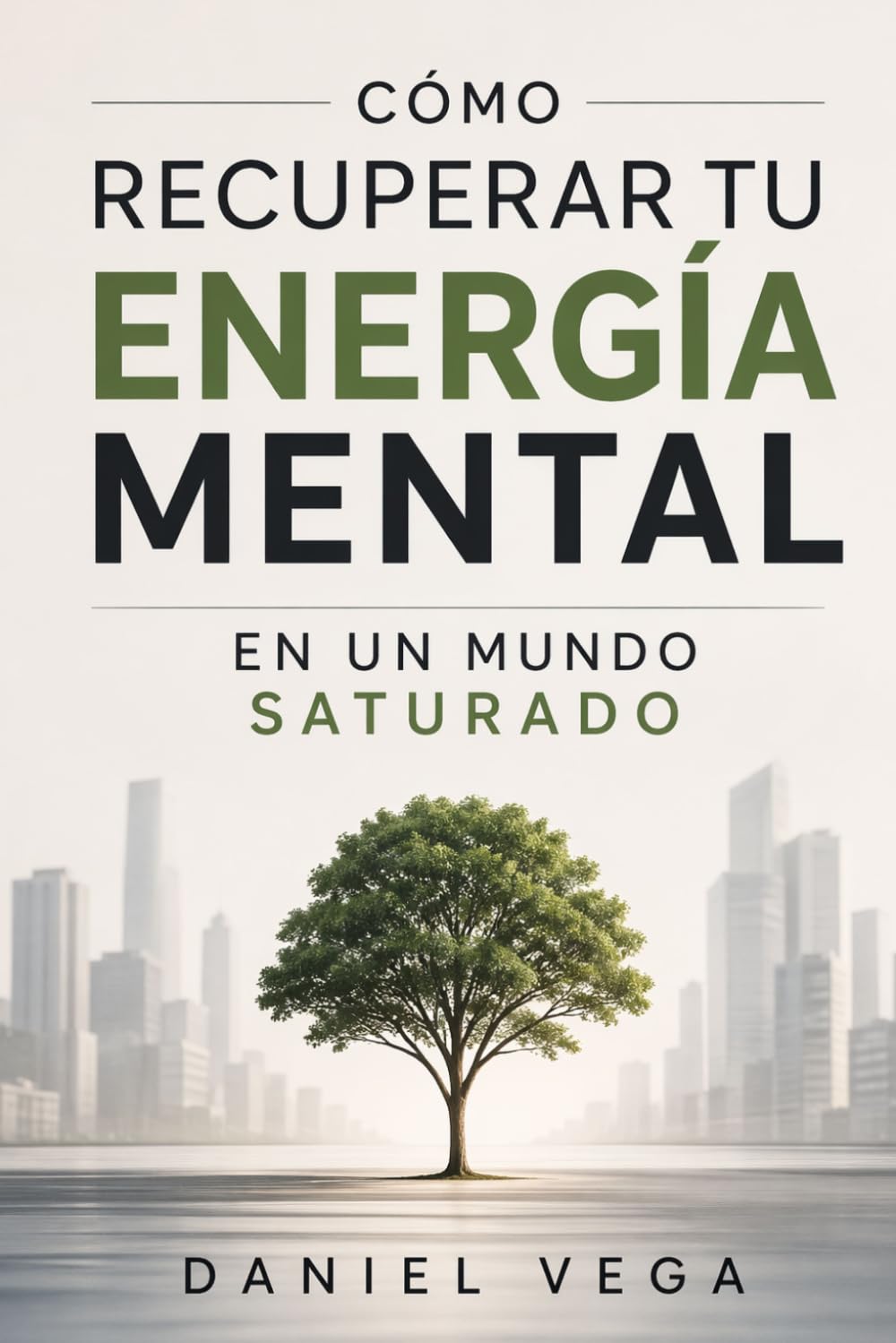 CÓMO RECUPERAR TU ENERGÍA MENTAL EN UN MUNDO SATURADO