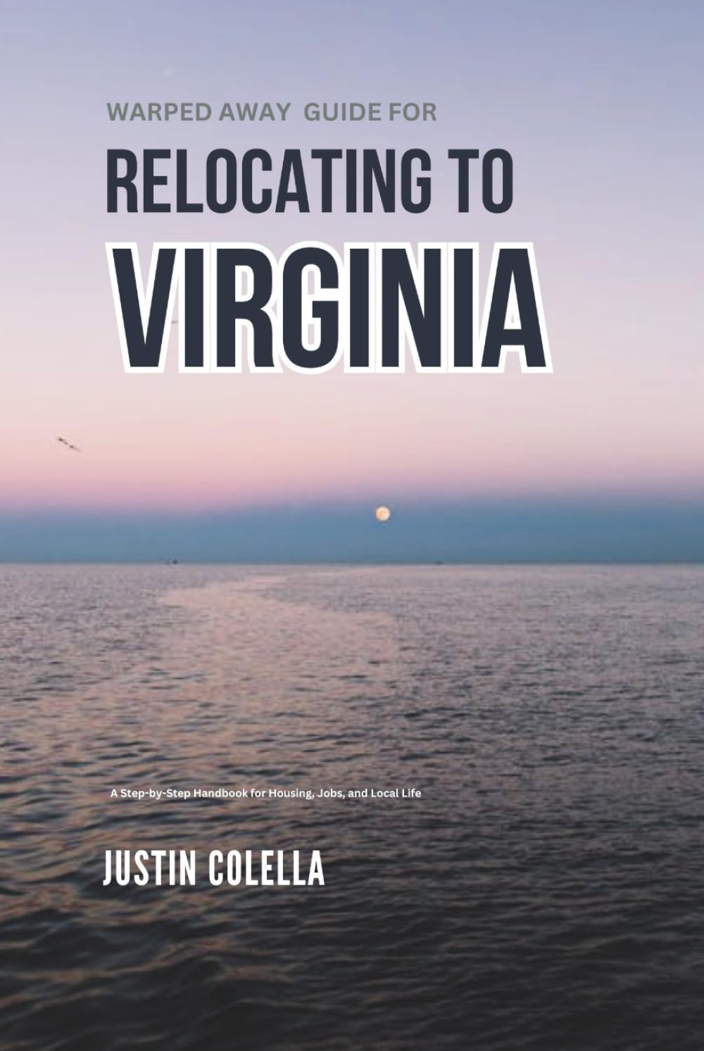 Warped Away Guide For Relocating to Virginia: What No One Tells You About Relocation — Until Now! (Relocate without Stress)