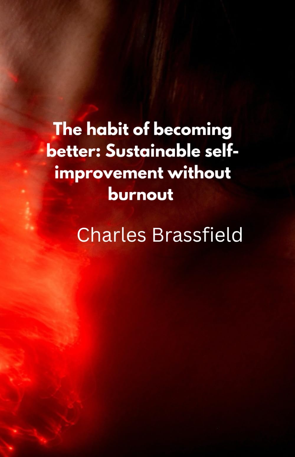 The habit of becoming better: sustainable self improvement without burnout