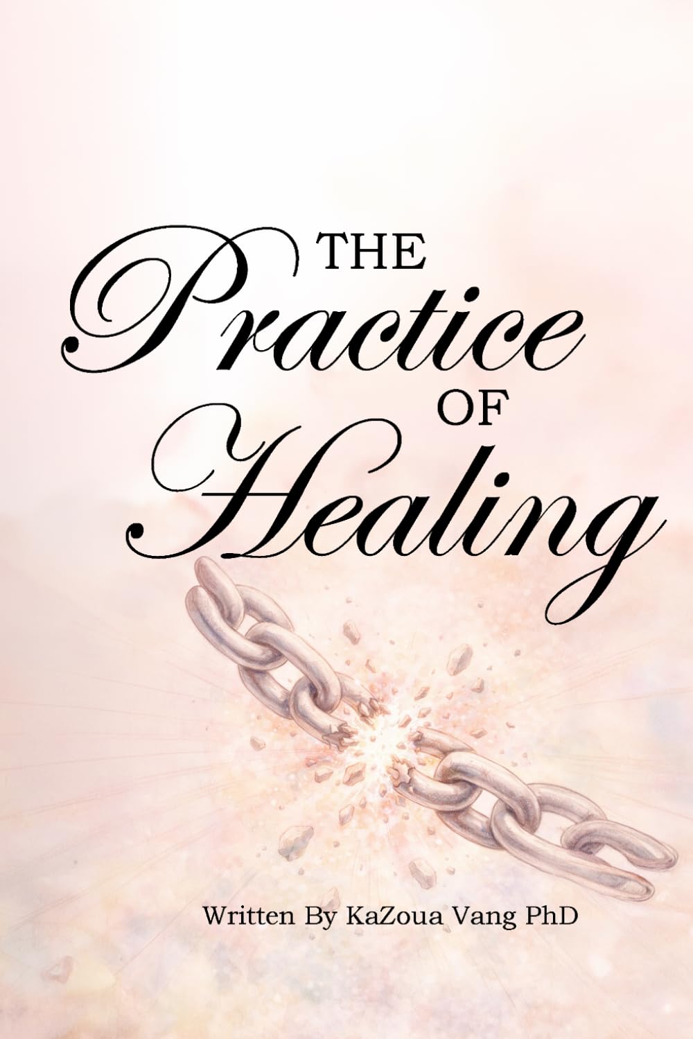 The Practice of Healing: Relearning How to Trust, Love, and Forgive (The Healing Journey)
