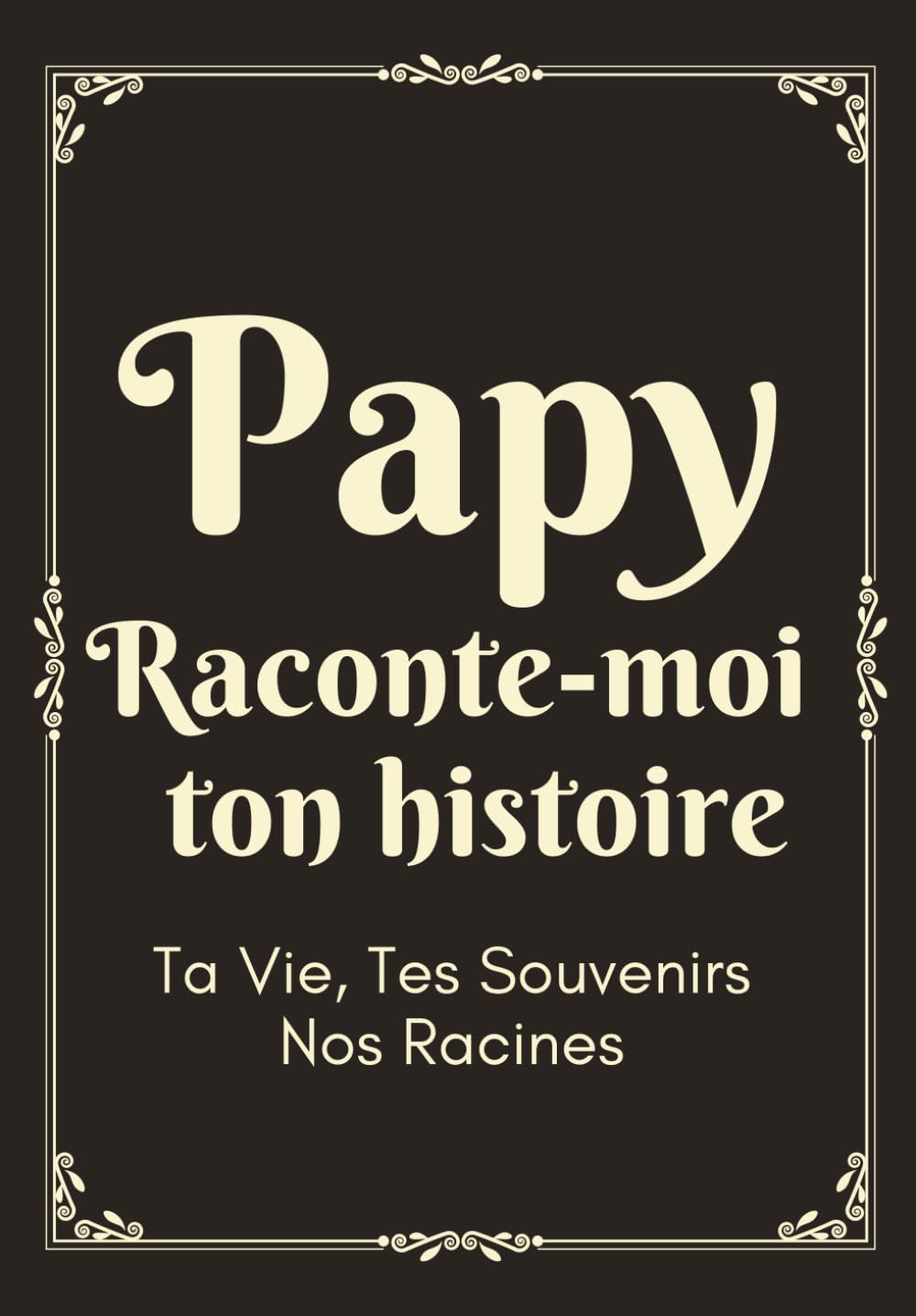 Papy Raconte-Moi ton Histoire: Livre à compléter par son papy pour raconter son histoire, sa vie et ses souvenirs | Cadeau original pour la fête des grands-pères, un anniversaire ou Noël