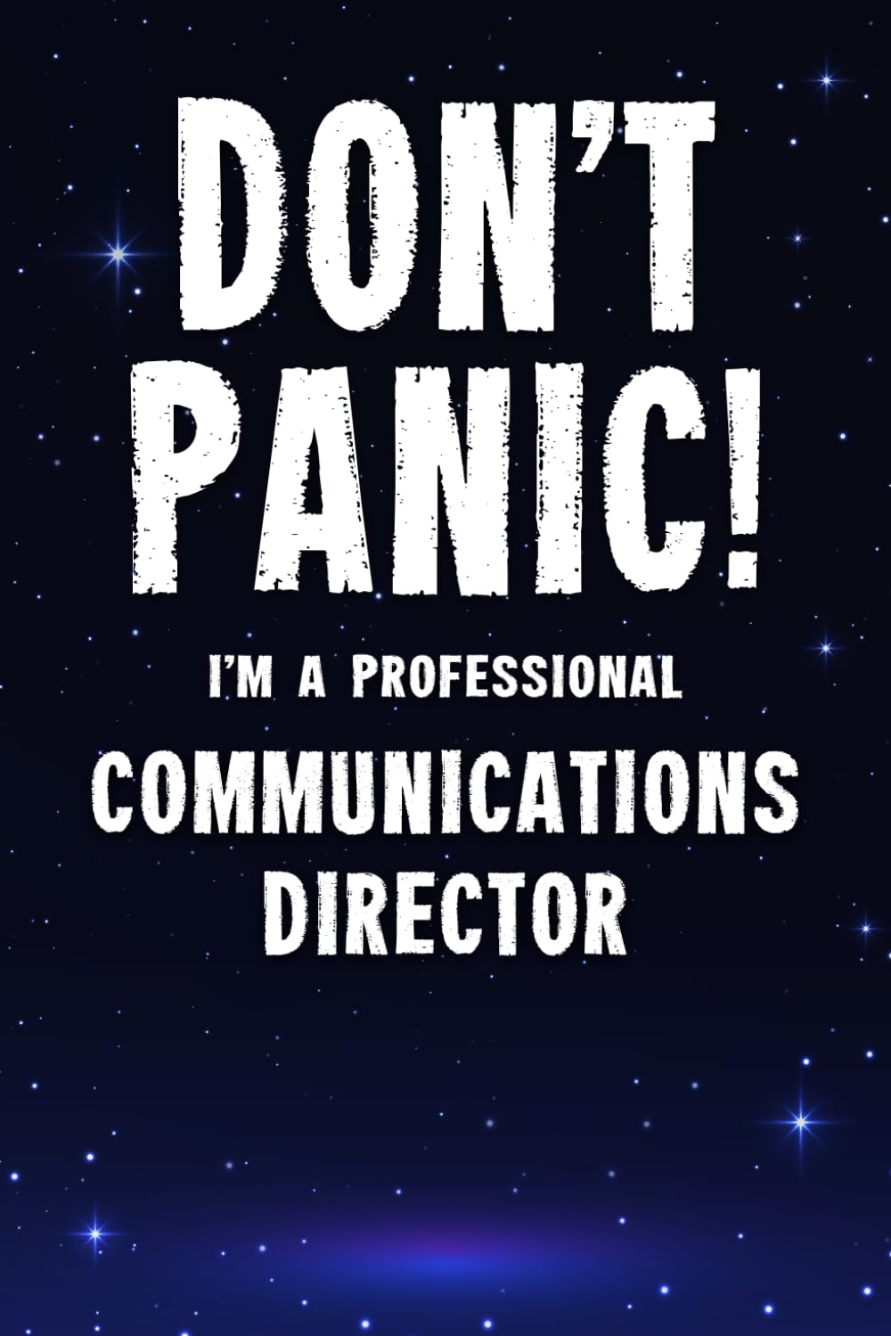 Don't Panic! I'm A Professional Communications Director: Customized 100 Page Lined Notebook Journal Gift For A Busy Communications Director : Far Better Than A Throw Away Greeting Card.
