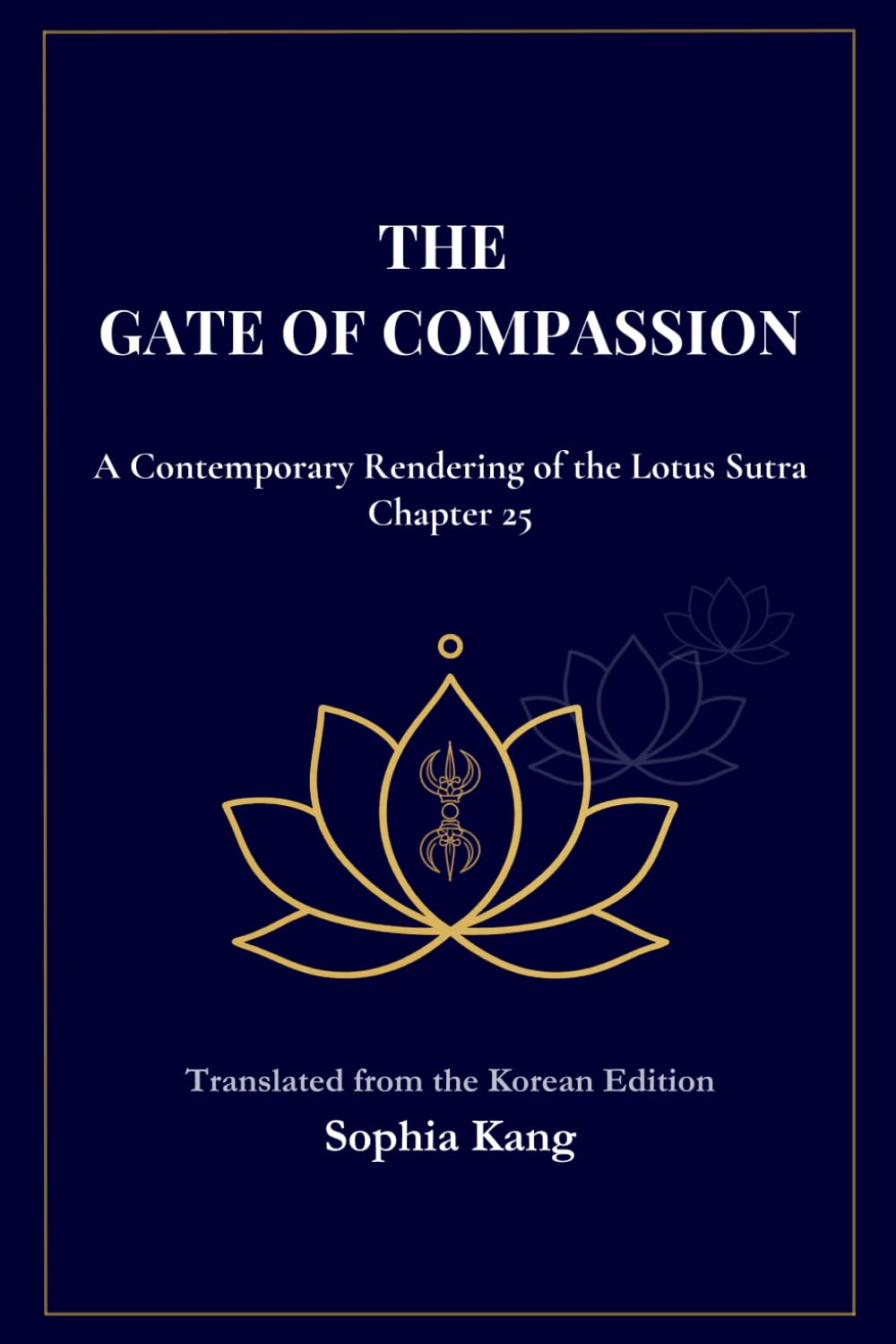 The Gate of Compassion: A Contemporary Rendering of the Lotus Sutra: Chapter 25 — The Universal Gate of Avalokiteśvara Bodhisattva Presented in Clear, Living Prose