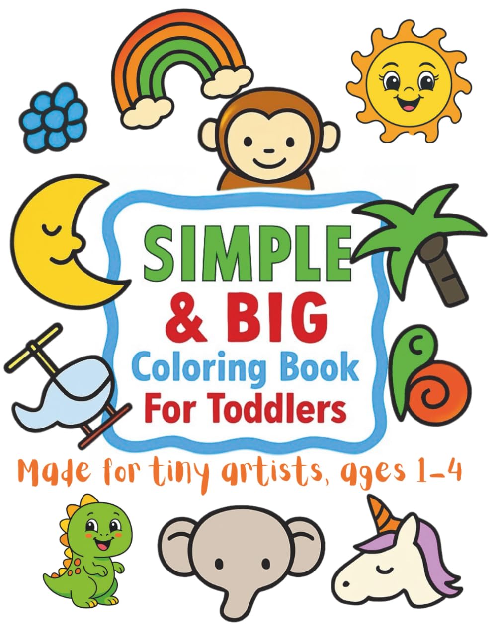 Simple & Big Coloring Book For Toddlers: 100 Easy Large Images: Animals, Foods, Vehicles and More for Fun Learning