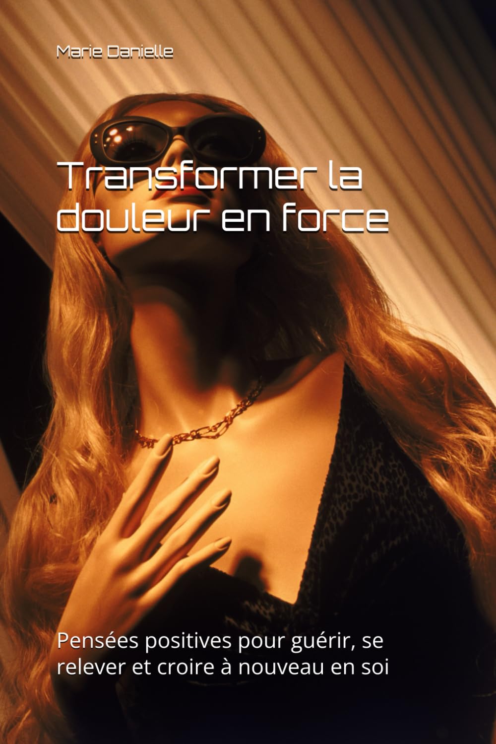 Transformer la douleur en force: Pensées positives pour guérir, se relever et croire à nouveau en soi