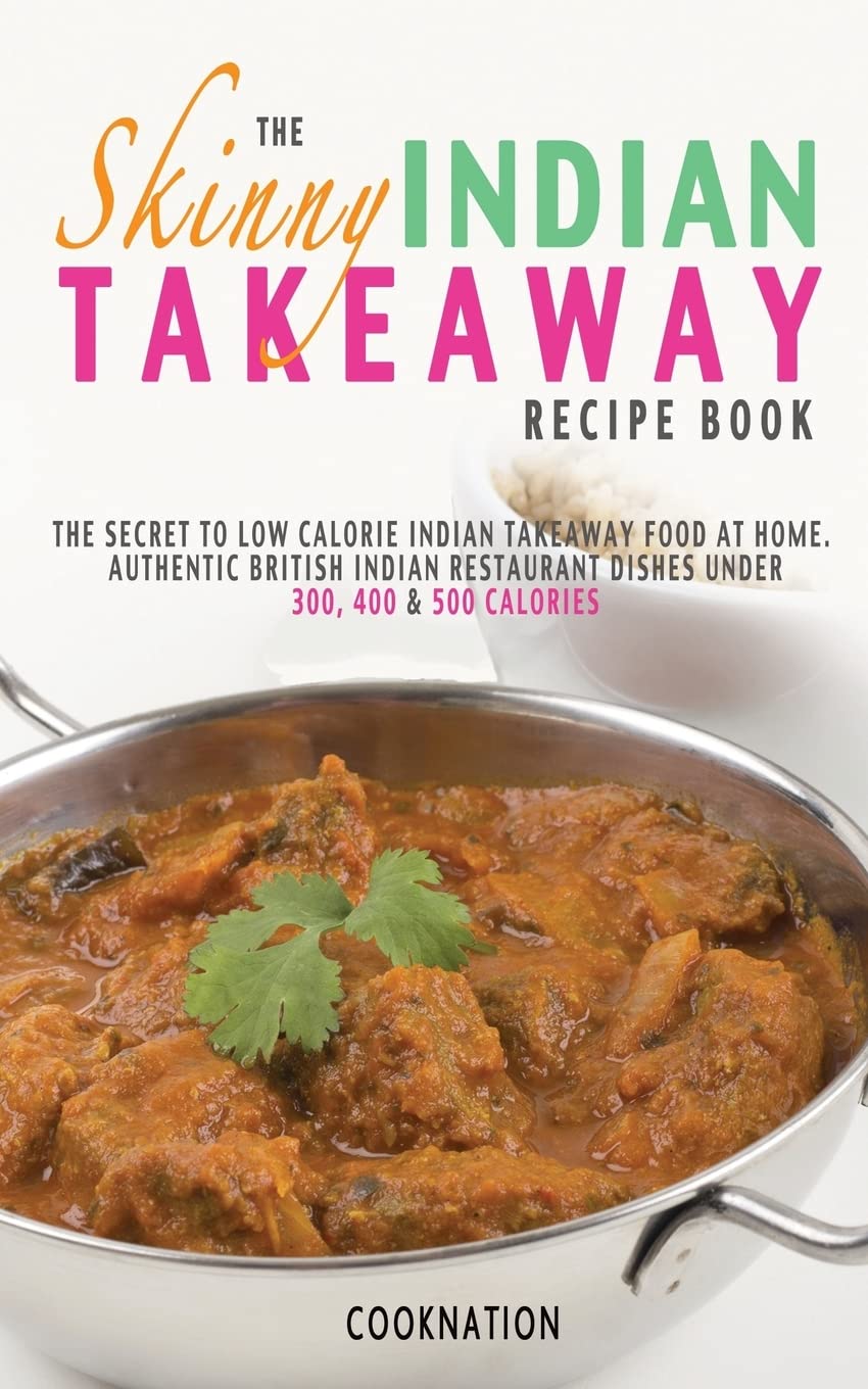 The Skinny Indian Takeaway Recipe Book: British Indian Restaurant Dishes Under