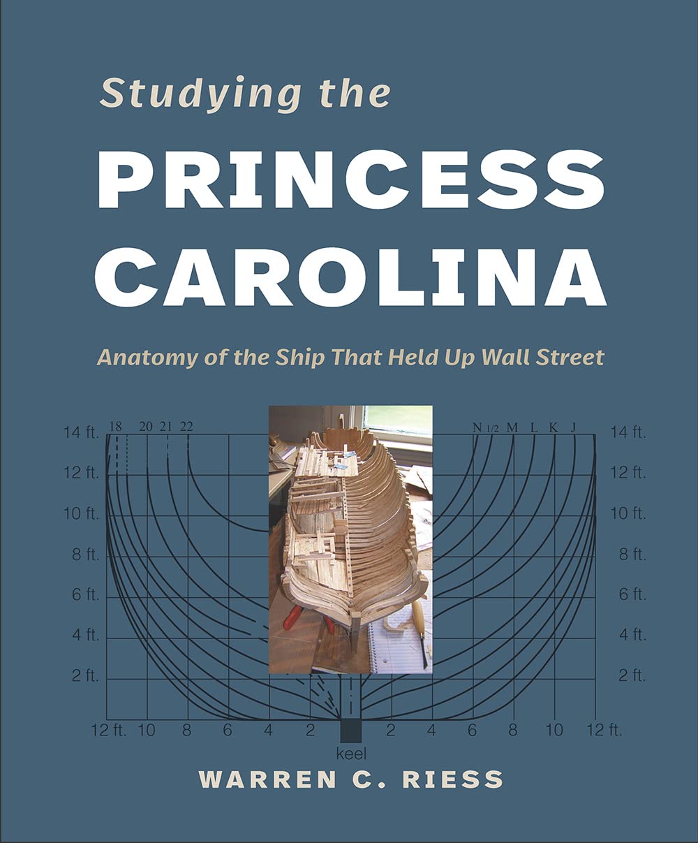 Studying the Princess Carolina: Anatomy of the Ship That Held Up Wall Street (Ed Rachal Foundation Nautical Archaeology Series)      Hardcover – May 11, 2023