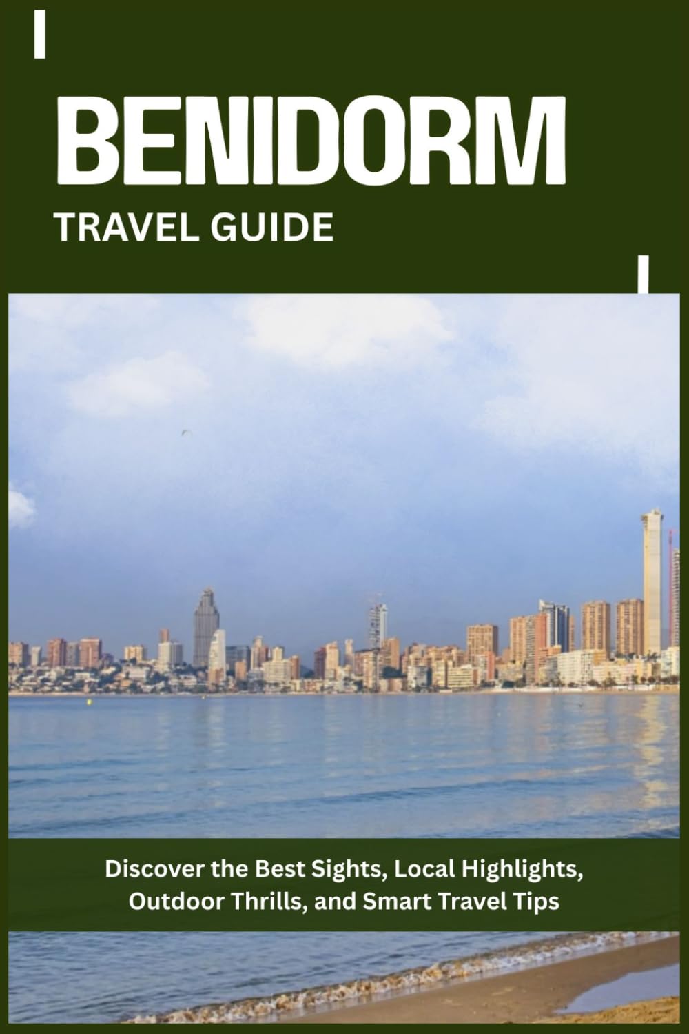 BENIDORM TRAVEL GUIDE: Discover the Best Sights, Local Highlights, Outdoor Thrills, and Smart Travel Tips