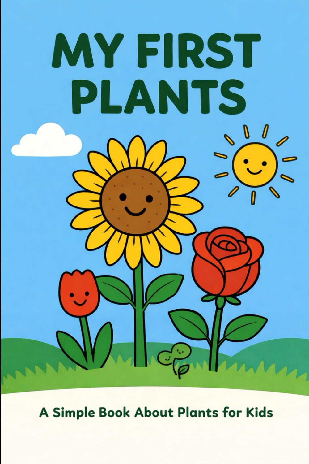My First Plants: A Simple Nature Book for Kids to Learn About Flowers and Plants (My First Learning Books)
