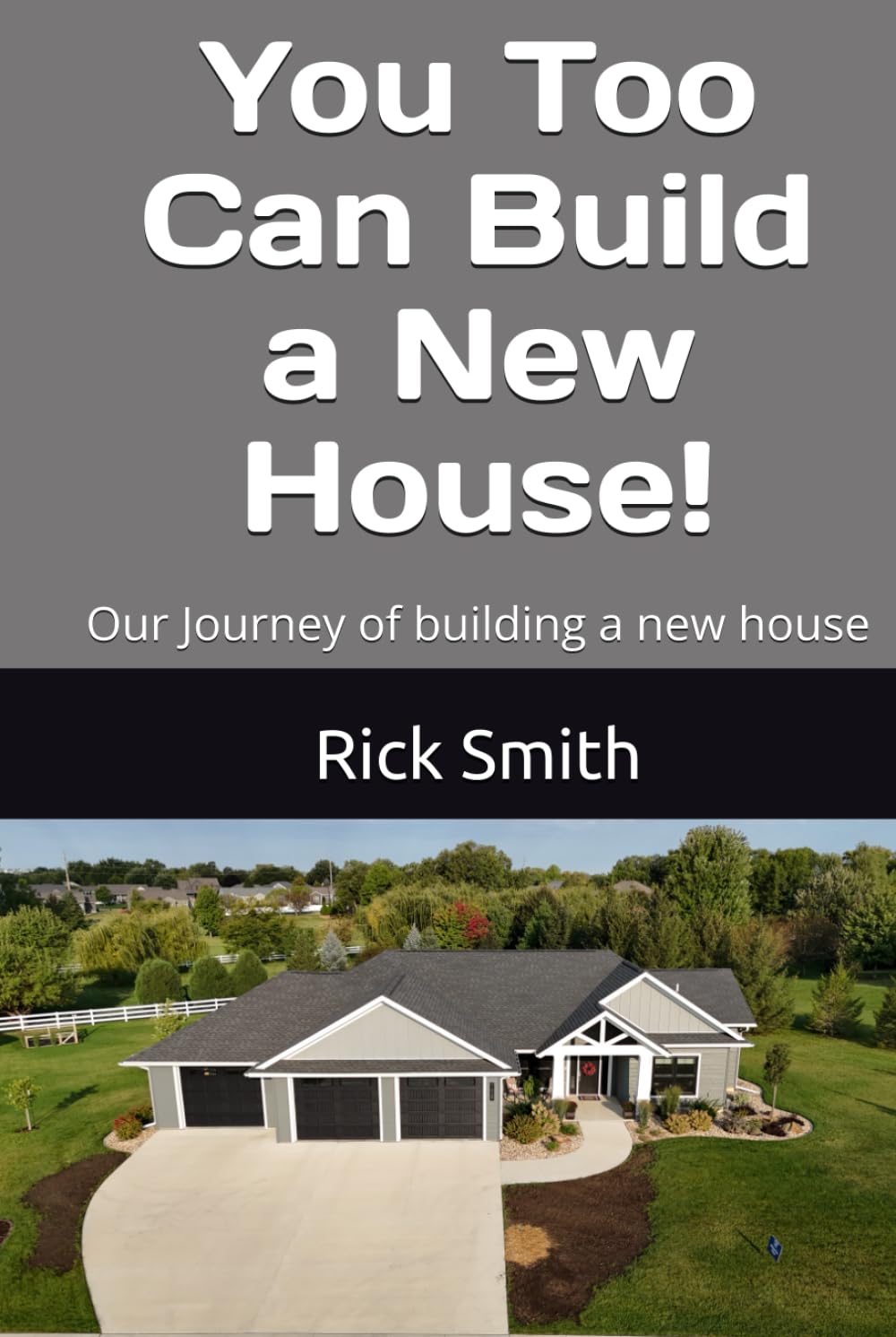 You Too Can Build a New House!: Our Journey of building a new house