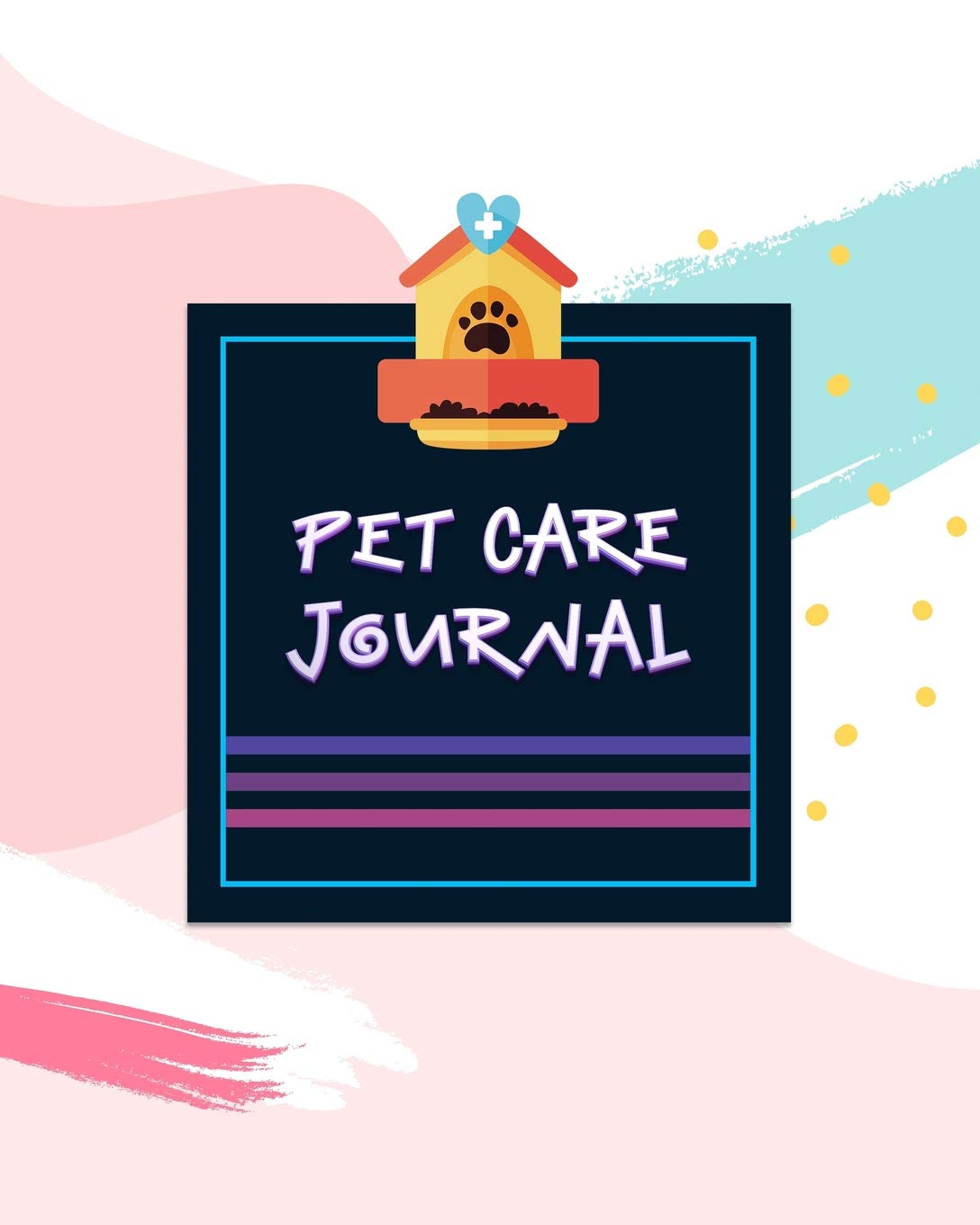 Pet Care Journal: ~ Pet Grooming & Vet Appointment Notebook With Health Trackers Journal