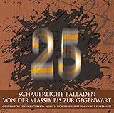 25 - Schauerliche Balladen von der Klassik bis zur Gegenwart: 12 Schauerliche Balladen der Klassik & Romantik; 13 Schauerliche Balladen der Romantik und Moderne