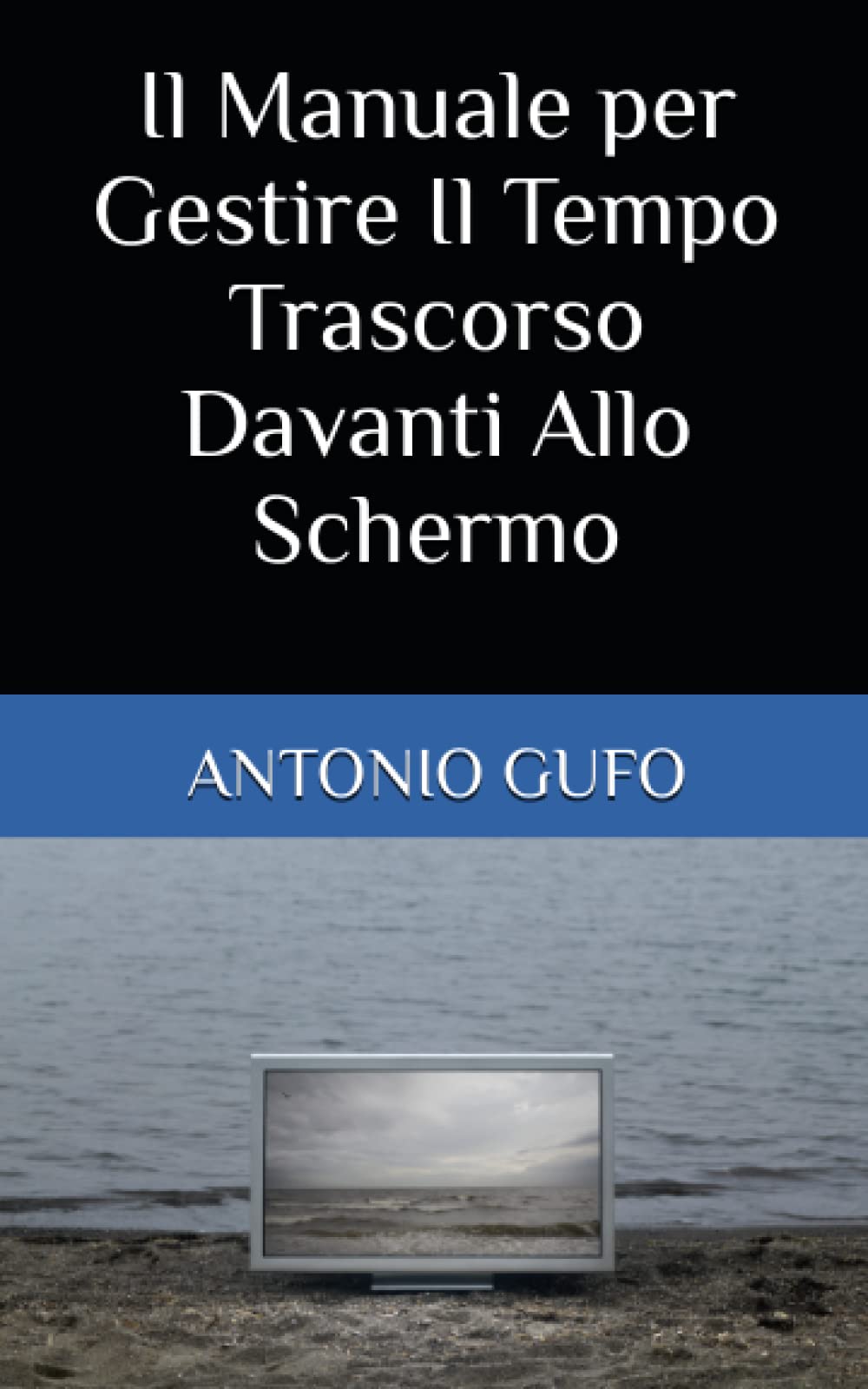 Il Manuale per Gestire Il Tempo Trascorso Davanti Allo Schermo
