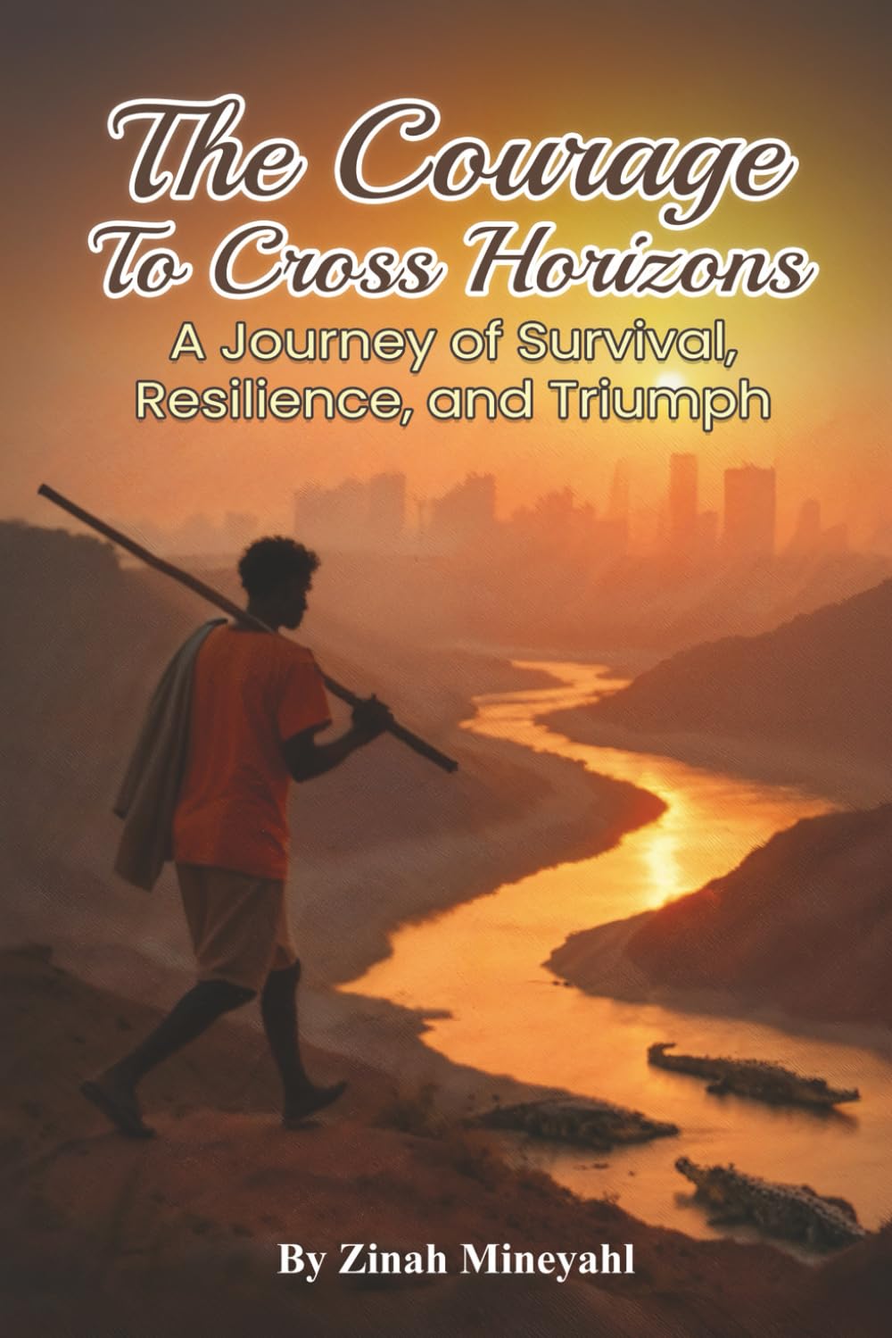 The Courage to Cross Horizons: A story of survival, resilience, and triumph