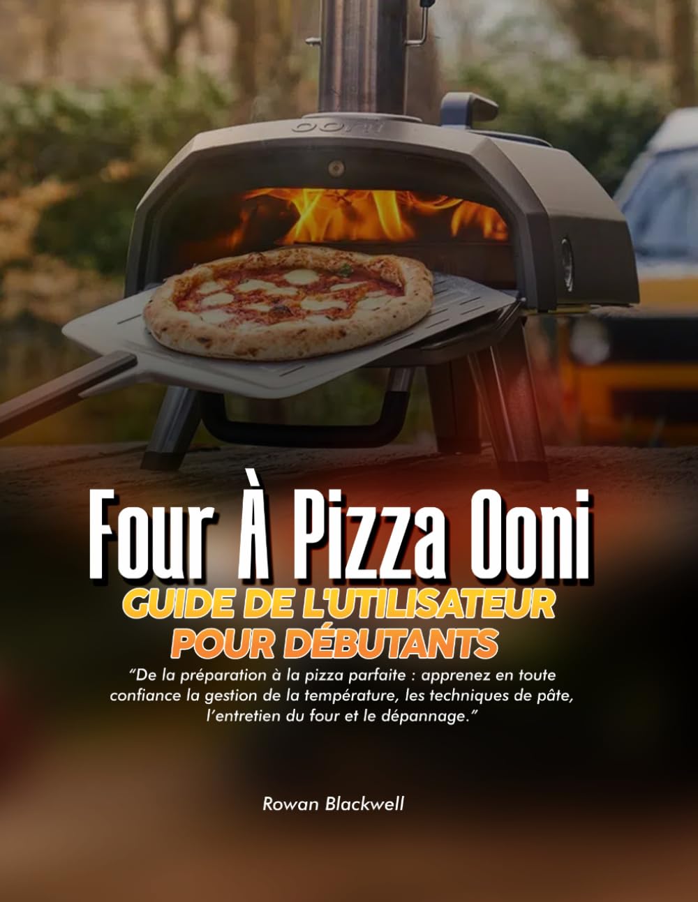 FOUR À PIZZA OONI GUIDE DE L'UTILISATEUR POUR DÉBUTANTS: De la préparation à la pizza parfaite : apprenez en toute confiance la gestion de la ... de pâte, l’entretien du four et le dépannage.