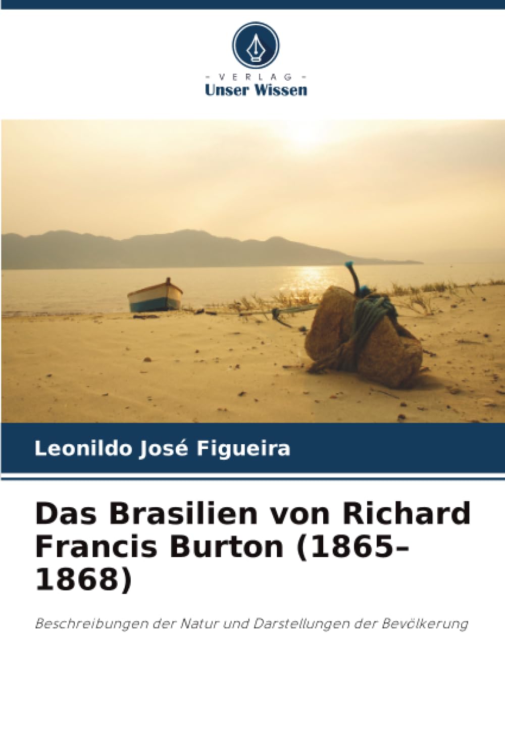 Das Brasilien von Richard Francis Burton (1865–1868): Beschreibungen der Natur und Darstellungen der Bevölkerung